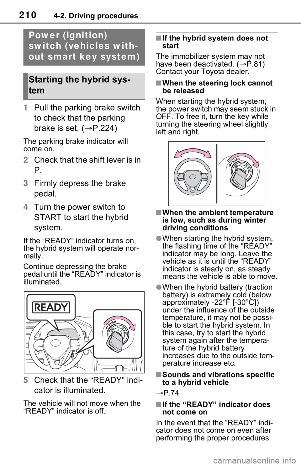 TOYOTA RAV4 HYBRID 2020 Owners Manual (in English) 2104-2. Driving procedures
4-2.Driving procedures
1Pull the parking brake switch
to check that the parking
brake is set. ( P.224)
The parking brake indicator will
come on.
2Check that the shift TOYOTA RAV4 HYBRID 2020 Owners Manual (in English) 2104-2. Driving procedures
4-2.Driving procedures
1Pull the parking brake switch
to check that the parking
brake is set. ( P.224)
The parking brake indicator will
come on.
2Check that the shift
