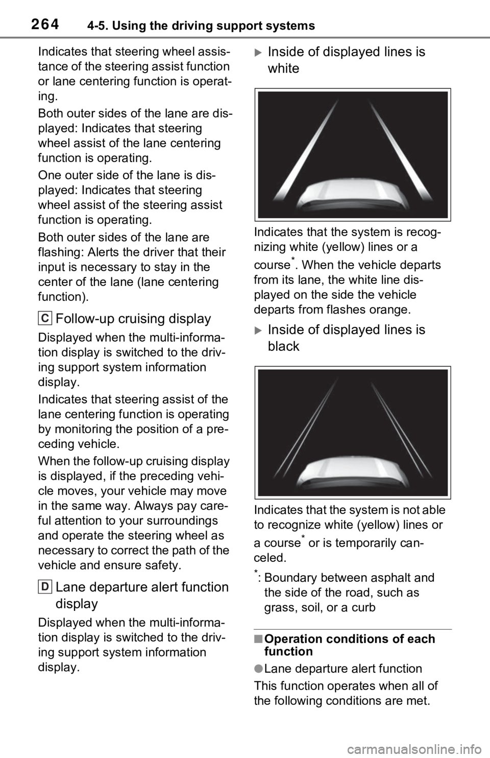 TOYOTA RAV4 HYBRID 2020  Owners Manual (in English) 2644-5. Using the driving support systems
Indicates that steering wheel assis-
tance of the steering assist function 
or lane centering function is operat-
ing.
Both outer sides of the lane are dis-
p