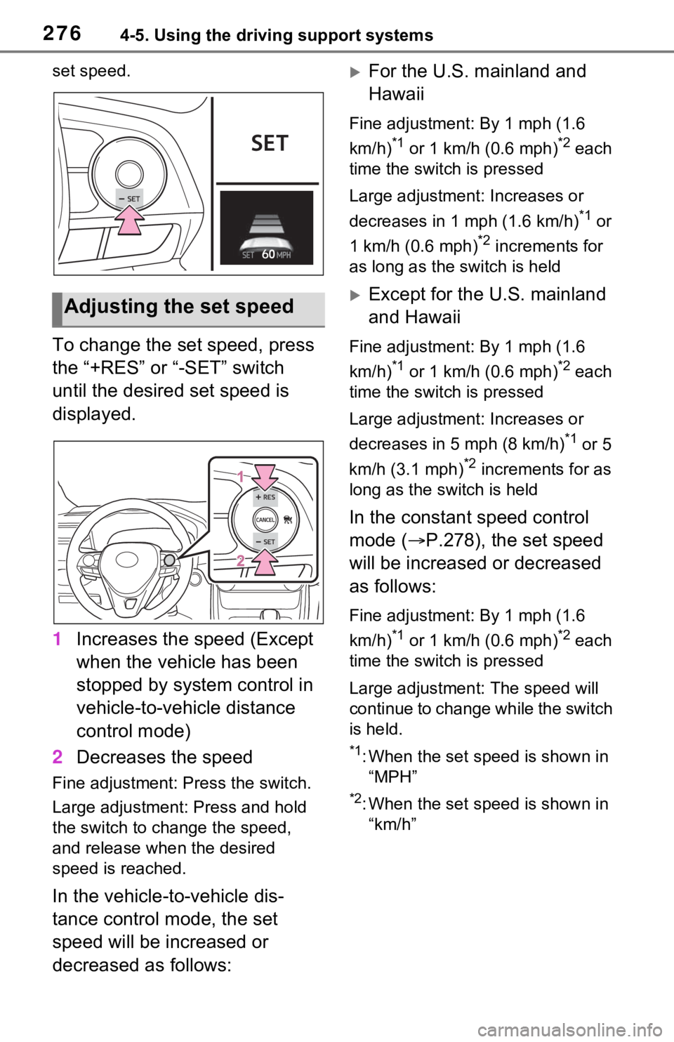 TOYOTA RAV4 HYBRID 2020  Owners Manual (in English) 2764-5. Using the driving support systems
set speed.
To change the set speed, press 
the “+RES” or “-SET” switch 
until the desired set speed is 
displayed.
1Increases the speed (Except 
when  TOYOTA RAV4 HYBRID 2020  Owners Manual (in English) 2764-5. Using the driving support systems
set speed.
To change the set speed, press 
the “+RES” or “-SET” switch 
until the desired set speed is 
displayed.
1Increases the speed (Except 
when