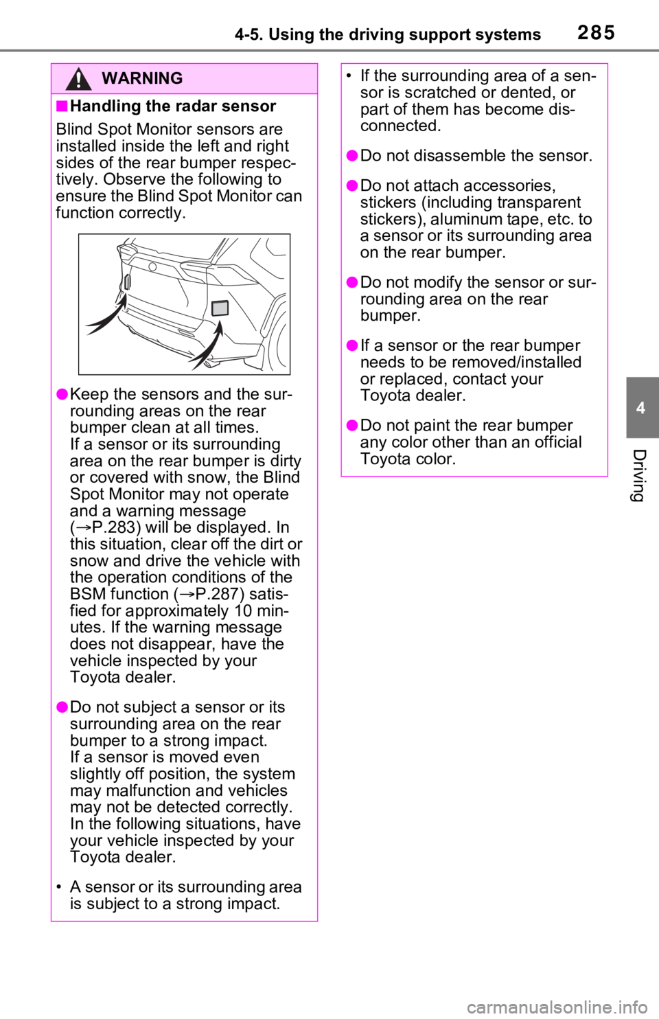 TOYOTA RAV4 HYBRID 2020 Owners Manual (in English) 2854-5. Using the driving support systems
4
Driving
WARNING
■Handling the radar sensor
Blind Spot Monitor sensors are
installed inside t he left and right
sides of the rear bumper respec-
tively. TOYOTA RAV4 HYBRID 2020 Owners Manual (in English) 2854-5. Using the driving support systems
4
Driving
WARNING
■Handling the radar sensor
Blind Spot Monitor sensors are
installed inside t he left and right
sides of the rear bumper respec-
tively.