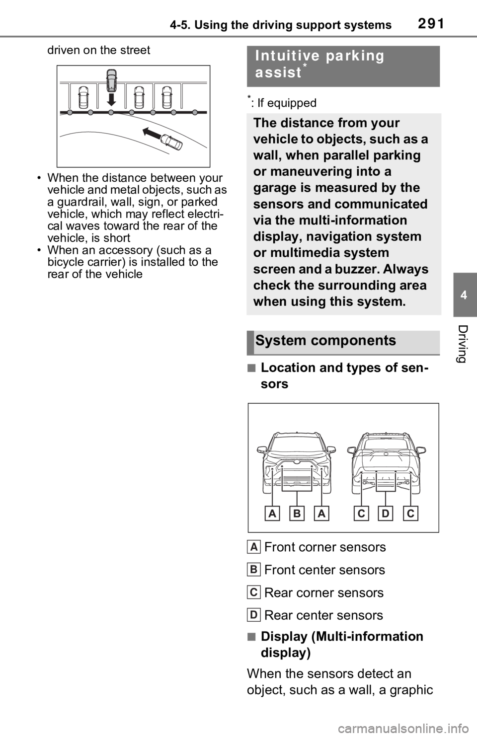 TOYOTA RAV4 HYBRID 2020 Owners Manual (in English) 2914-5. Using the driving support systems
4
Driving
driven on the street
• When the distanc e between your
vehicle and metal objects, such as
a guardrail, wall, sign, or parked
vehicle, which may TOYOTA RAV4 HYBRID 2020 Owners Manual (in English) 2914-5. Using the driving support systems
4
Driving
driven on the street
• When the distanc e between your
vehicle and metal objects, such as
a guardrail, wall, sign, or parked
vehicle, which may