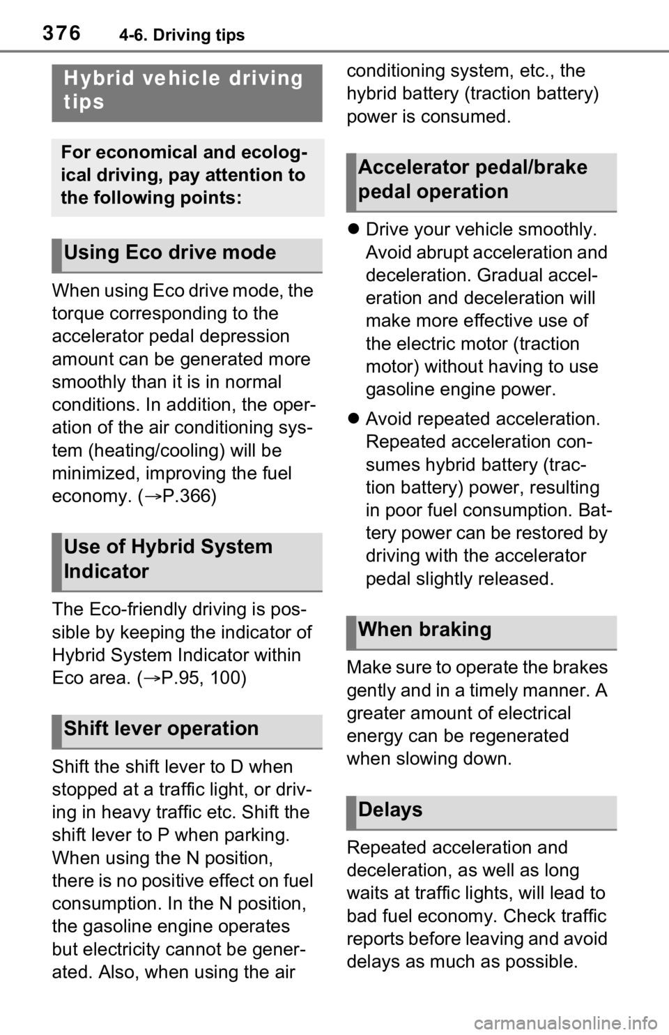 TOYOTA RAV4 HYBRID 2020 Owners Manual (in English) 3764-6. Driving tips
4-6.Driving tips
When using Eco drive mode, the
torque corresponding to the
accelerator pedal depression
amount can be generated more
smoothly than it is in normal
conditions TOYOTA RAV4 HYBRID 2020 Owners Manual (in English) 3764-6. Driving tips
4-6.Driving tips
When using Eco drive mode, the
torque corresponding to the
accelerator pedal depression
amount can be generated more
smoothly than it is in normal
conditions