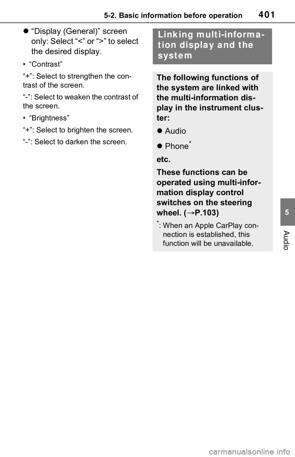 TOYOTA RAV4 HYBRID 2020 Owners Manual (in English) 4015-2. Basic information before operation
5
Audio
“Display (General)” screen
only: Select “<” or “>” to select
the desired display.
• “Contrast”
“+”: Select to strengthen t TOYOTA RAV4 HYBRID 2020 Owners Manual (in English) 4015-2. Basic information before operation
5
Audio
“Display (General)” screen
only: Select “<” or “>” to select
the desired display.
• “Contrast”
“+”: Select to strengthen t