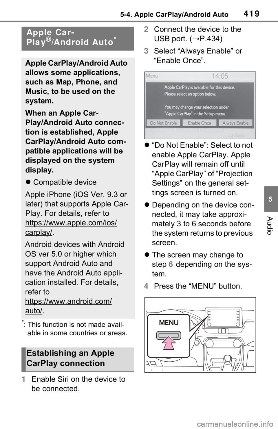TOYOTA RAV4 HYBRID 2020  Owners Manual (in English) 4195-4. Apple CarPlay/Android Auto
5
Audio
5-4.Apple CarPlay/Android Auto
*: This function is not made avail-able in some countries or areas.
1 Enable Siri on the device to 
be connected. 2
Connect th