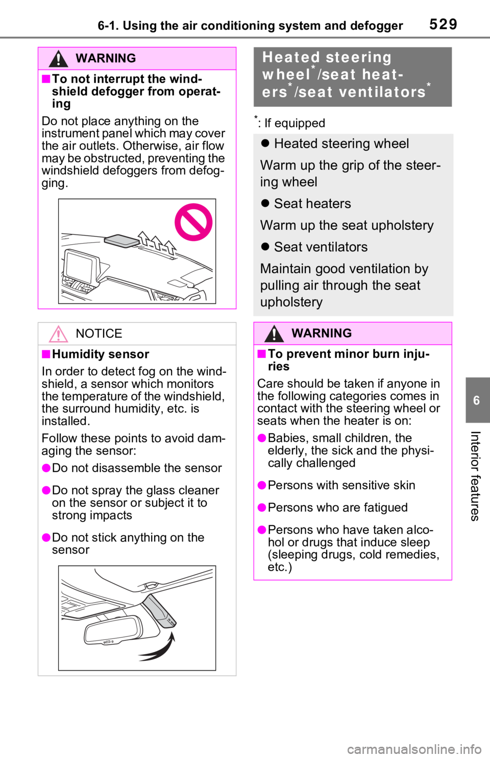 TOYOTA RAV4 HYBRID 2020 Owners Manual (in English) 5296-1. Using the air conditioning system and defogger
6
Interior features
*: If equipped
WARNING
■To not interrupt the wind-
shield defogger from operat-
ing
Do not place anything on the
instrumen TOYOTA RAV4 HYBRID 2020 Owners Manual (in English) 5296-1. Using the air conditioning system and defogger
6
Interior features
*: If equipped
WARNING
■To not interrupt the wind-
shield defogger from operat-
ing
Do not place anything on the
instrumen