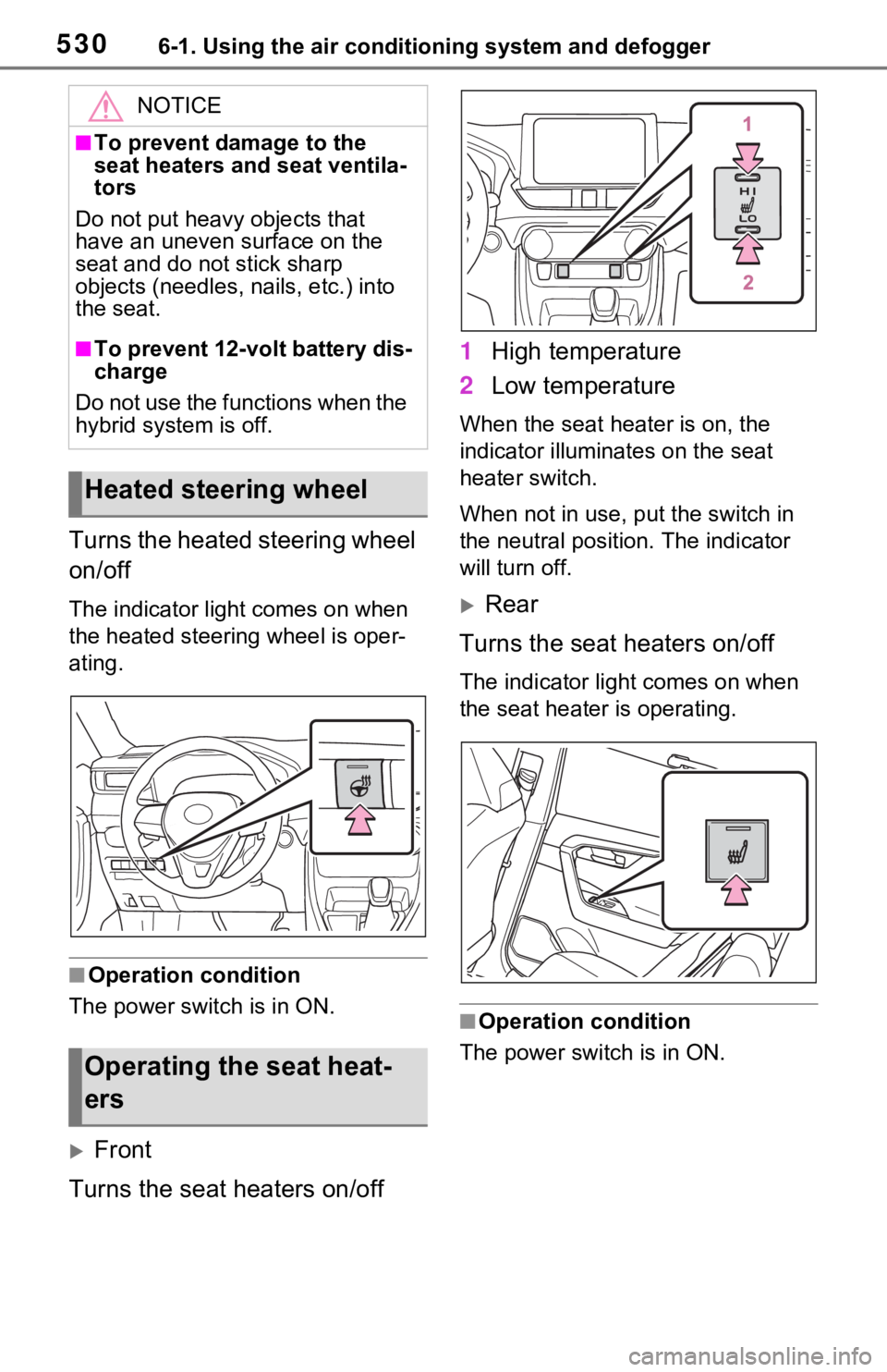 TOYOTA RAV4 HYBRID 2020 Owners Manual (in English) 5306-1. Using the air conditioning system and defogger
Turns the heated steering wheel
on/off
The indicator light comes on when
the heated steering wheel is oper-
ating.
■Operation condition
The p TOYOTA RAV4 HYBRID 2020 Owners Manual (in English) 5306-1. Using the air conditioning system and defogger
Turns the heated steering wheel
on/off
The indicator light comes on when
the heated steering wheel is oper-
ating.
■Operation condition
The p