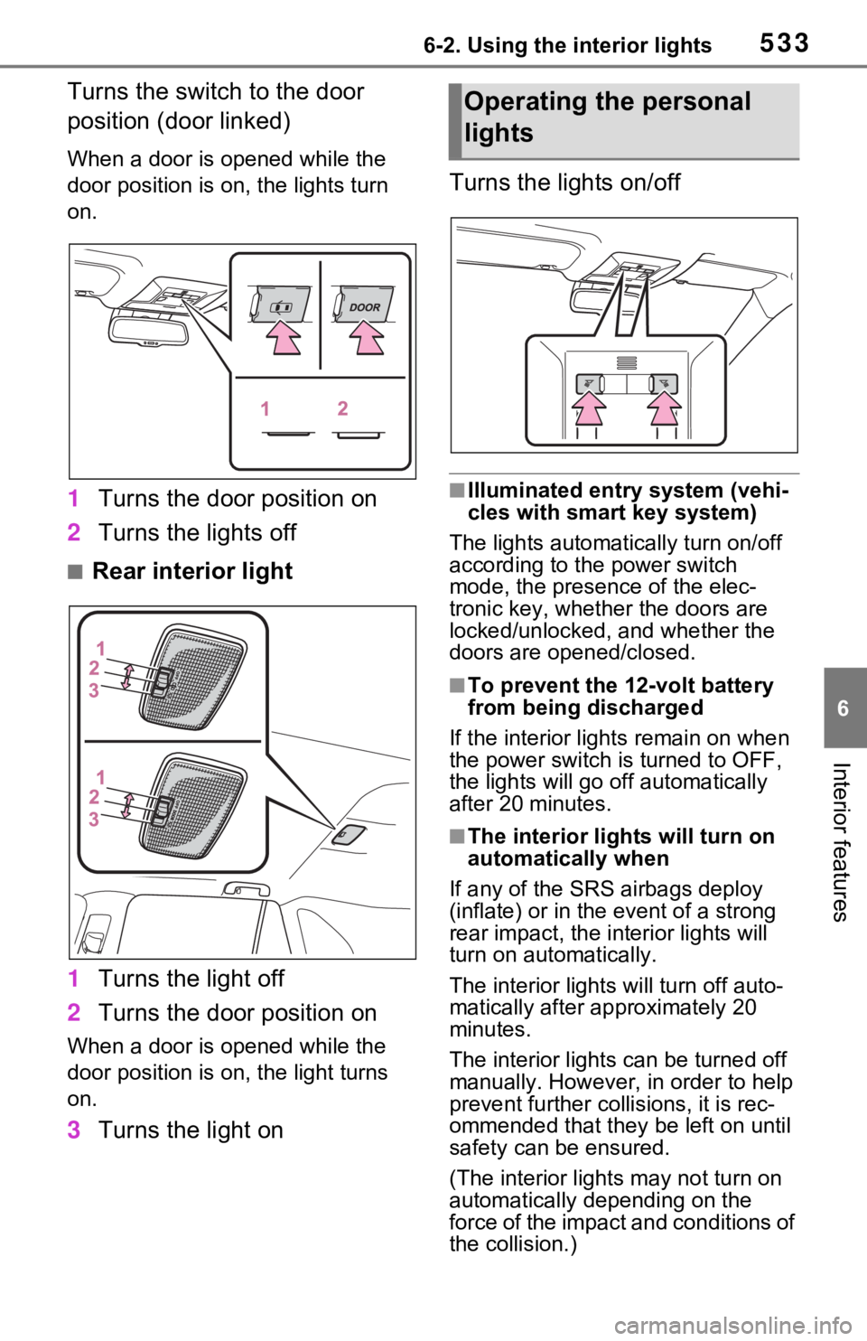 TOYOTA RAV4 HYBRID 2020 Owners Manual (in English) 5336-2. Using the interior lights
6
Interior features
Turns the switch to the door
position (door linked)
When a door is opened while the
door position is on, the lights turn
on.
1Turns the door po TOYOTA RAV4 HYBRID 2020 Owners Manual (in English) 5336-2. Using the interior lights
6
Interior features
Turns the switch to the door
position (door linked)
When a door is opened while the
door position is on, the lights turn
on.
1Turns the door po