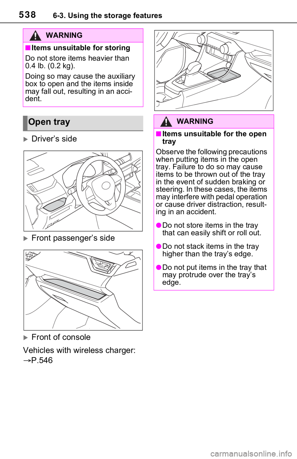 TOYOTA RAV4 HYBRID 2020 Owners Manual (in English) 5386-3. Using the storage features
Driver’s side
Front passenger’s side
Front of console
Vehicles with wireless charger:
P.546
WARNING
■Items unsuitable for storing
Do not store it TOYOTA RAV4 HYBRID 2020 Owners Manual (in English) 5386-3. Using the storage features
Driver’s side
Front passenger’s side
Front of console
Vehicles with wireless charger:
P.546
WARNING
■Items unsuitable for storing
Do not store it