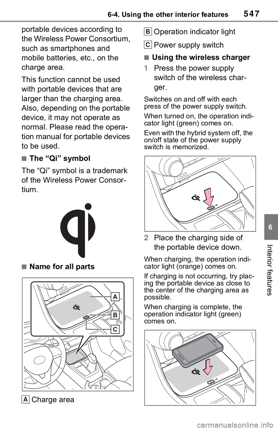 TOYOTA RAV4 HYBRID 2020 Owners Manual (in English) 5476-4. Using the other interior features
6
Interior features
portable devices according to
the Wireless Power Consortium,
such as smartphones and
mobile batteries, etc., on the
charge area.
This TOYOTA RAV4 HYBRID 2020 Owners Manual (in English) 5476-4. Using the other interior features
6
Interior features
portable devices according to
the Wireless Power Consortium,
such as smartphones and
mobile batteries, etc., on the
charge area.
This