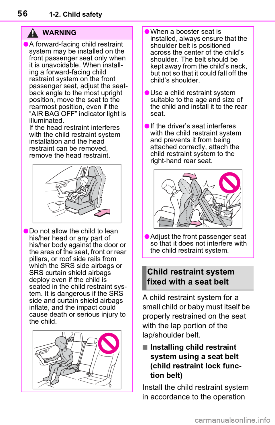 TOYOTA RAV4 HYBRID 2020  Owners Manual (in English) 561-2. Child safety
A child restraint system for a 
small child or baby must itself be 
properly restrained on the seat 
with the lap portion of the 
lap/shoulder belt.
■Installing child restraint 
