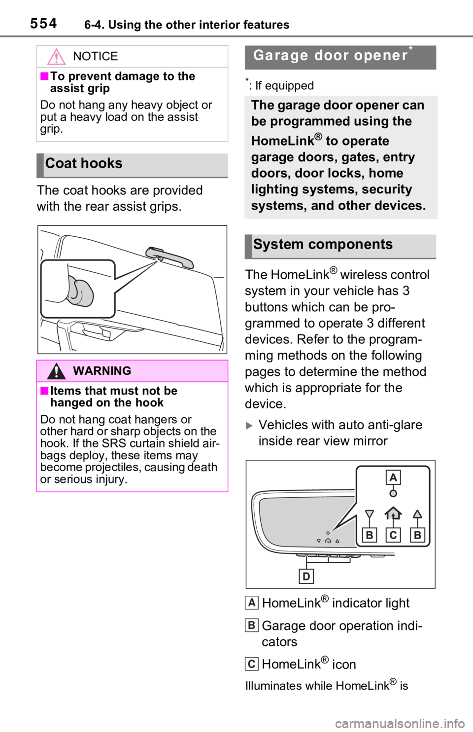 TOYOTA RAV4 HYBRID 2020 Owners Manual (in English) 5546-4. Using the other interior features
The coat hooks are provided
with the rear assist grips.
*: If equipped
The HomeLink® wireless control
system in your vehicle has 3
buttons which can be pr TOYOTA RAV4 HYBRID 2020 Owners Manual (in English) 5546-4. Using the other interior features
The coat hooks are provided
with the rear assist grips.
*: If equipped
The HomeLink® wireless control
system in your vehicle has 3
buttons which can be pr