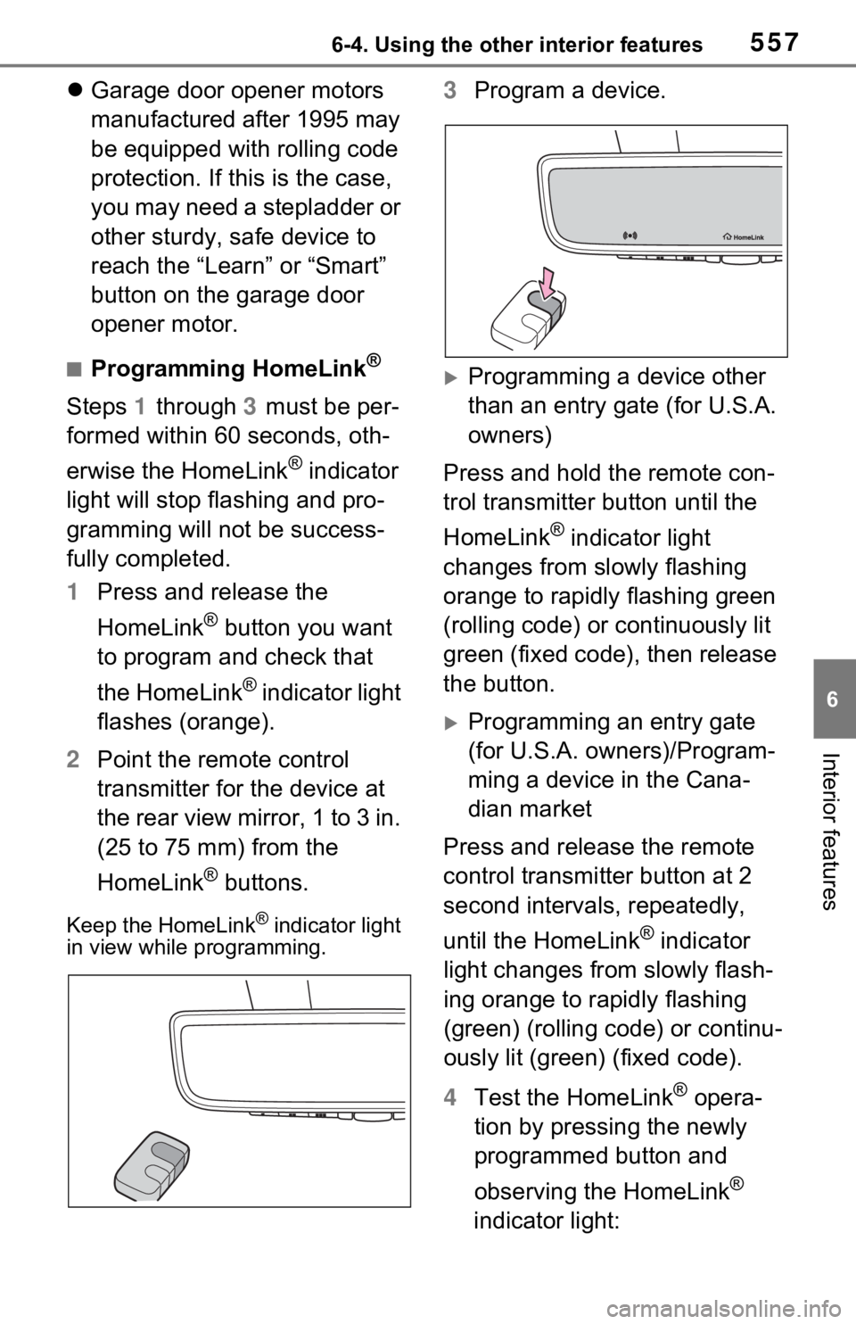 TOYOTA RAV4 HYBRID 2020 Owners Manual (in English) 5576-4. Using the other interior features
6
Interior features
Garage door opener motors
manufactured after 1995 may
be equipped with rolling code
protection. If this is the case,
you may need a TOYOTA RAV4 HYBRID 2020 Owners Manual (in English) 5576-4. Using the other interior features
6
Interior features
Garage door opener motors
manufactured after 1995 may
be equipped with rolling code
protection. If this is the case,
you may need a