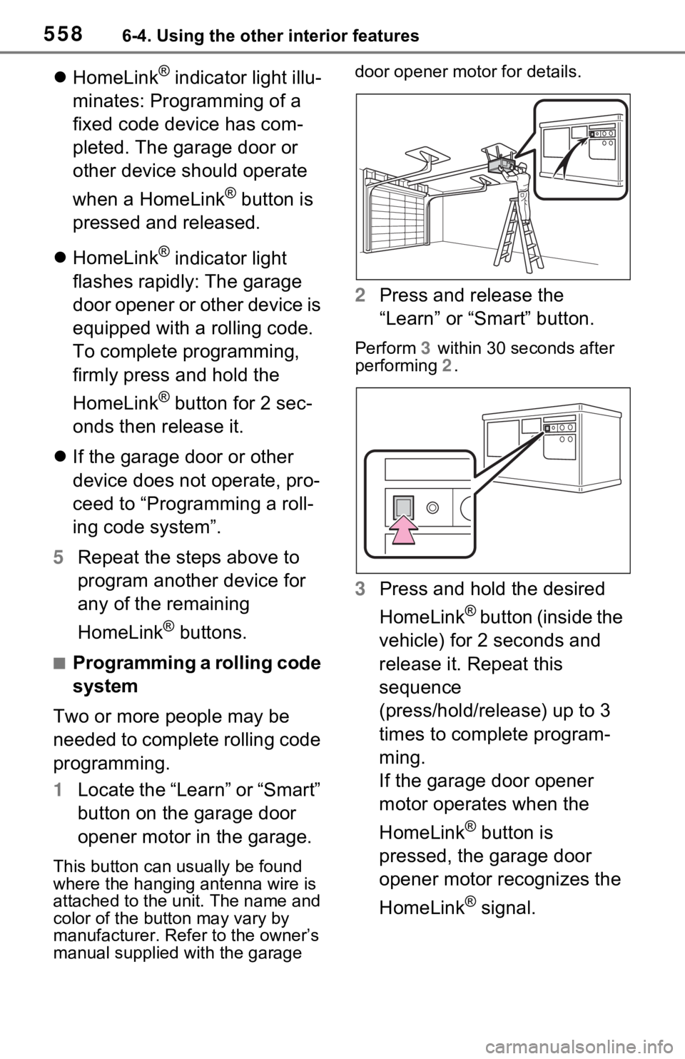 TOYOTA RAV4 HYBRID 2020 Owners Manual (in English) 5586-4. Using the other interior features
HomeLink® indicator light illu-
minates: Programming of a
fixed code device has com-
pleted. The garage door or
other device should operate
when a Home TOYOTA RAV4 HYBRID 2020 Owners Manual (in English) 5586-4. Using the other interior features
HomeLink® indicator light illu-
minates: Programming of a
fixed code device has com-
pleted. The garage door or
other device should operate
when a Home