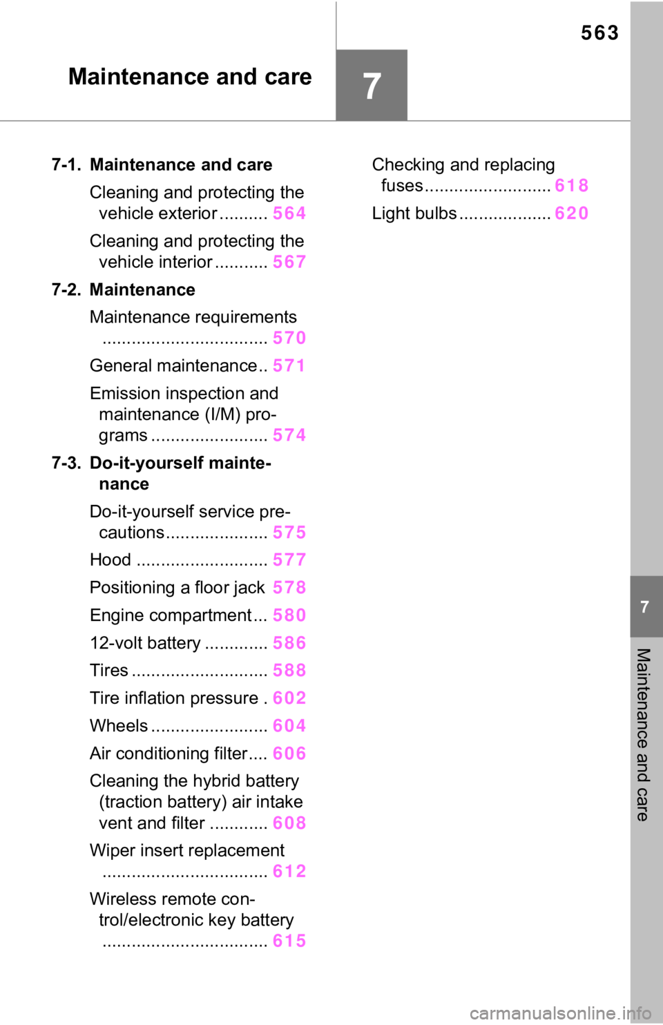 TOYOTA RAV4 HYBRID 2020 Owners Manual (in English) 563
7
7
Maintenance and care
Maintenance and care
7-1. Maintenance and careCleaning and protecting the vehicle exterior .......... 564
Cleaning and protecting the vehicle interior ........... 567
7-2 TOYOTA RAV4 HYBRID 2020 Owners Manual (in English) 563
7
7
Maintenance and care
Maintenance and care
7-1. Maintenance and careCleaning and protecting the vehicle exterior .......... 564
Cleaning and protecting the vehicle interior ........... 567
7-2