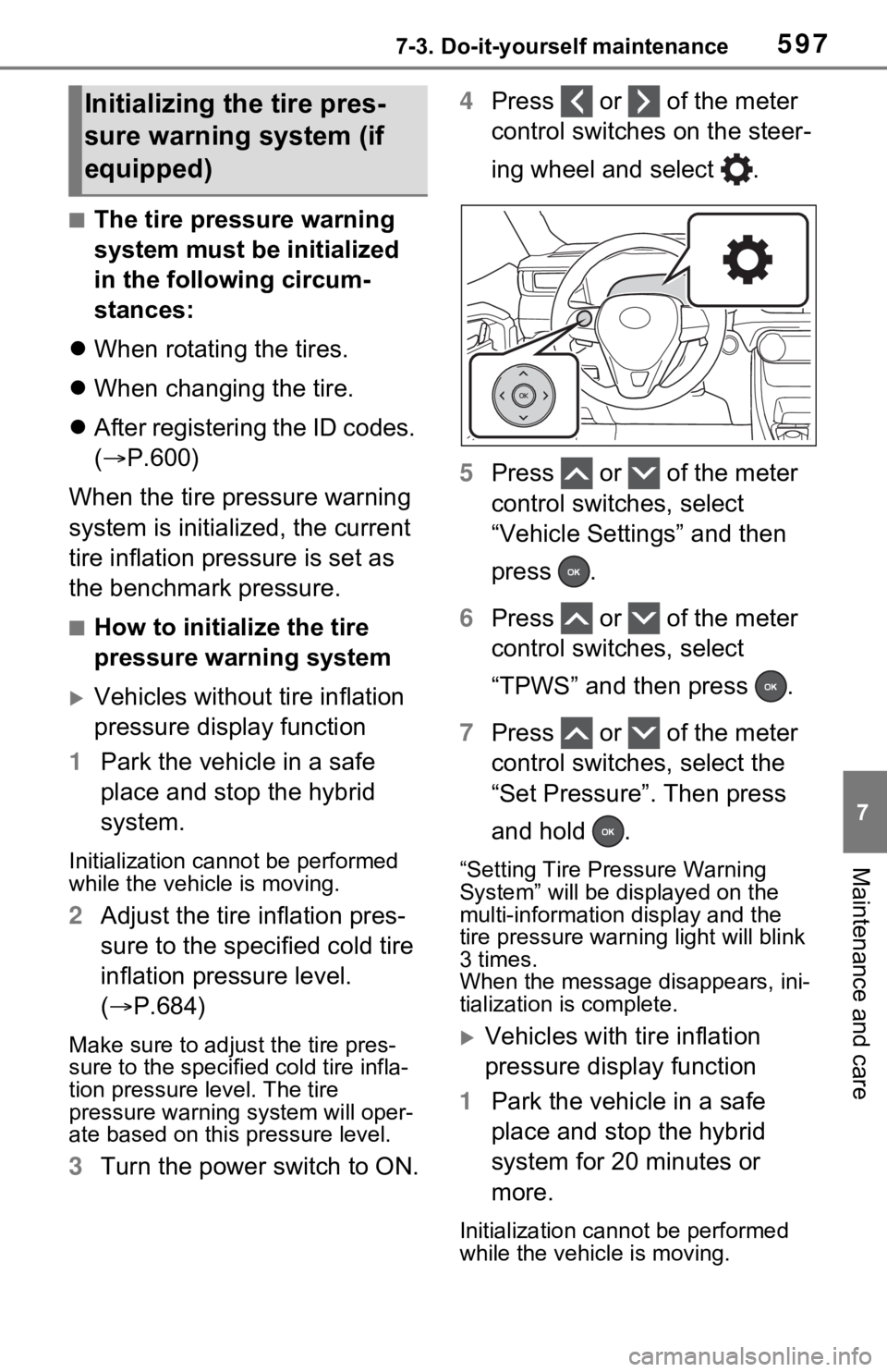 TOYOTA RAV4 HYBRID 2020 Owners Manual (in English) 5977-3. Do-it-yourself maintenance
7
Maintenance and care
■The tire pressure warning
system must be initialized
in the following circum-
stances:
When rotating the tires.
When changing the TOYOTA RAV4 HYBRID 2020 Owners Manual (in English) 5977-3. Do-it-yourself maintenance
7
Maintenance and care
■The tire pressure warning
system must be initialized
in the following circum-
stances:
When rotating the tires.
When changing the