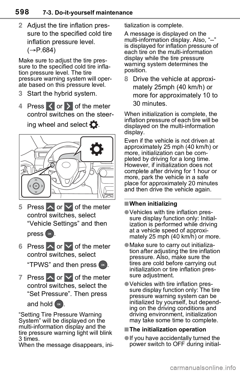 TOYOTA RAV4 HYBRID 2020 Owners Manual (in English) 5987-3. Do-it-yourself maintenance
2Adjust the tire inflation pres-
sure to the specified cold tire
inflation pressure level.
( P.684)
Make sure to adjust the tire pres-
sure to the specifie d co TOYOTA RAV4 HYBRID 2020 Owners Manual (in English) 5987-3. Do-it-yourself maintenance
2Adjust the tire inflation pres-
sure to the specified cold tire
inflation pressure level.
( P.684)
Make sure to adjust the tire pres-
sure to the specifie d co