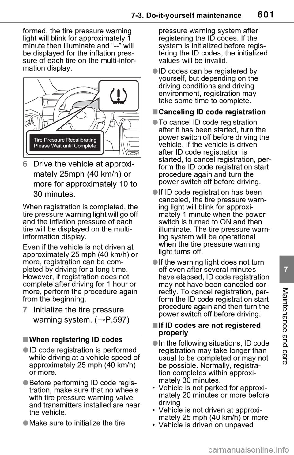 TOYOTA RAV4 HYBRID 2020 Owners Manual (in English) 6017-3. Do-it-yourself maintenance
7
Maintenance and care
formed, the tire pressure warning
light will blink for approximately 1
minute then illumi nate and “--” will
be displayed for the infla TOYOTA RAV4 HYBRID 2020 Owners Manual (in English) 6017-3. Do-it-yourself maintenance
7
Maintenance and care
formed, the tire pressure warning
light will blink for approximately 1
minute then illumi nate and “--” will
be displayed for the infla