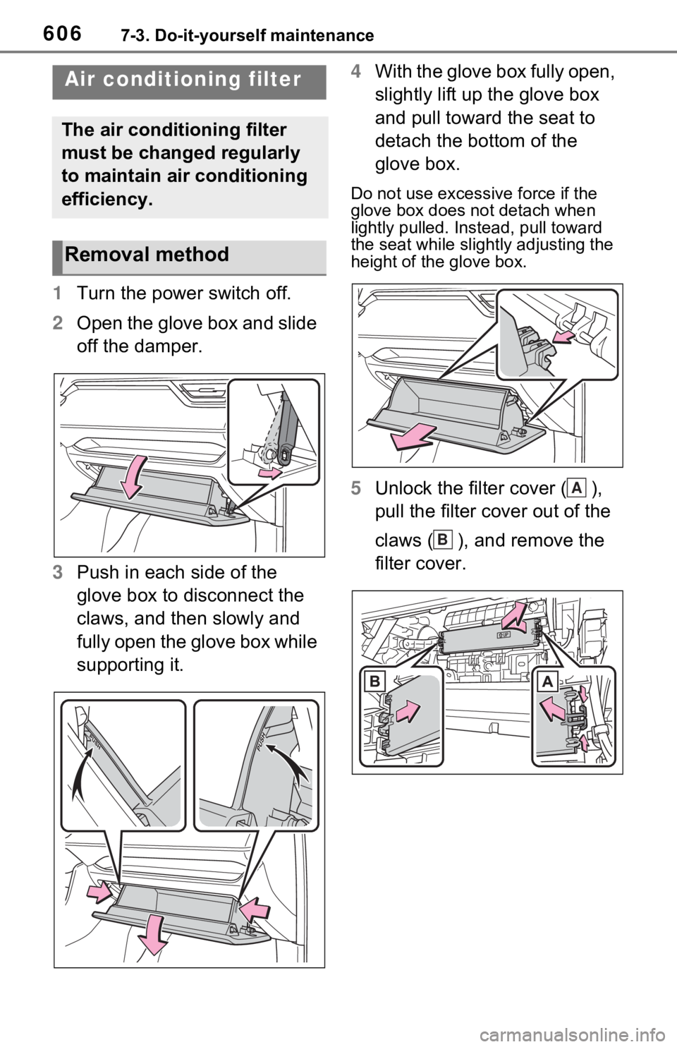 TOYOTA RAV4 HYBRID 2020 Owners Manual (in English) 6067-3. Do-it-yourself maintenance
1Turn the power switch off.
2 Open the glove box and slide
off the damper.
3 Push in each side of the
glove box to disconnect the
claws, and then slowly and
full TOYOTA RAV4 HYBRID 2020 Owners Manual (in English) 6067-3. Do-it-yourself maintenance
1Turn the power switch off.
2 Open the glove box and slide
off the damper.
3 Push in each side of the
glove box to disconnect the
claws, and then slowly and
full