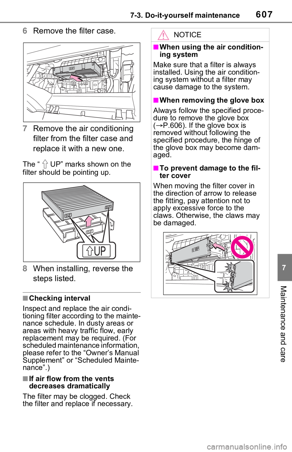TOYOTA RAV4 HYBRID 2020 Owners Manual (in English) 6077-3. Do-it-yourself maintenance
7
Maintenance and care
6Remove the filter case.
7 Remove the air conditioning
filter from the filter case and
replace it with a new one.
The “ UP” marks shown TOYOTA RAV4 HYBRID 2020 Owners Manual (in English) 6077-3. Do-it-yourself maintenance
7
Maintenance and care
6Remove the filter case.
7 Remove the air conditioning
filter from the filter case and
replace it with a new one.
The “ UP” marks shown