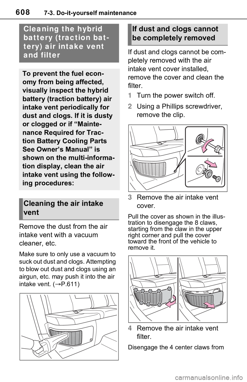 TOYOTA RAV4 HYBRID 2020 Owners Manual (in English) 6087-3. Do-it-yourself maintenance
Remove the dust from the air
intake vent with a vacuum
cleaner, etc.
Make sure to only use a vacuum to
suck out dust and clogs. Attempting
to blow out dust and c TOYOTA RAV4 HYBRID 2020 Owners Manual (in English) 6087-3. Do-it-yourself maintenance
Remove the dust from the air
intake vent with a vacuum
cleaner, etc.
Make sure to only use a vacuum to
suck out dust and clogs. Attempting
to blow out dust and c