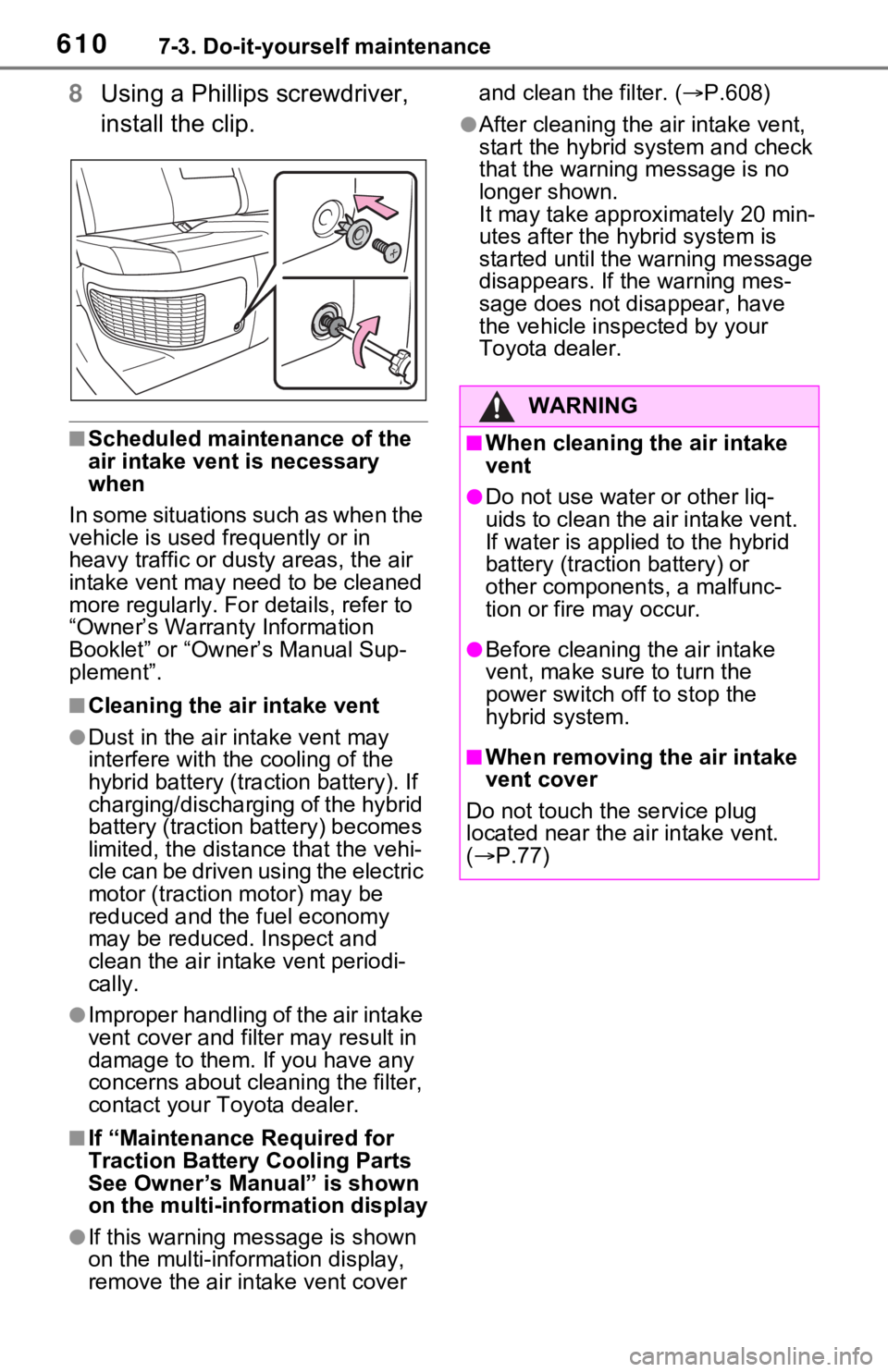 TOYOTA RAV4 HYBRID 2020 Owners Manual (in English) 6107-3. Do-it-yourself maintenance
8Using a Phillips screwdriver,
install the clip.
■Scheduled maintenance of the
air intake vent is necessary
when
In some situations such as when the
vehicle i TOYOTA RAV4 HYBRID 2020 Owners Manual (in English) 6107-3. Do-it-yourself maintenance
8Using a Phillips screwdriver,
install the clip.
■Scheduled maintenance of the
air intake vent is necessary
when
In some situations such as when the
vehicle i