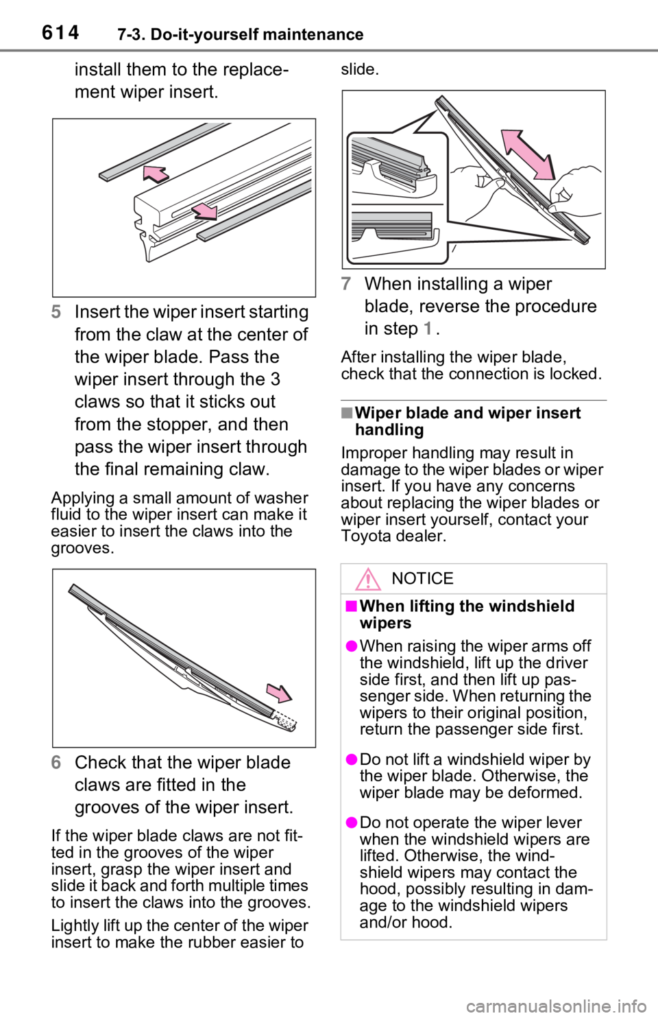 TOYOTA RAV4 HYBRID 2020  Owners Manual (in English) 6147-3. Do-it-yourself maintenance
install them to the replace-
ment wiper insert.
5 Insert the wiper insert starting 
from the claw at the center of 
the wiper blade. Pass the 
wiper insert through t