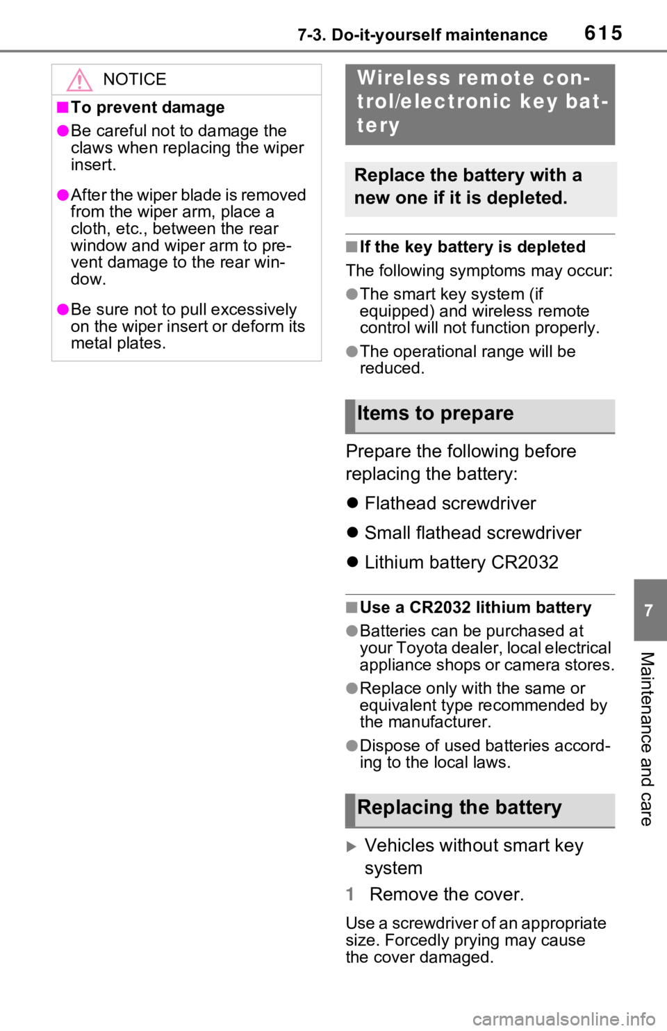 TOYOTA RAV4 HYBRID 2020 Owners Manual (in English) 6157-3. Do-it-yourself maintenance
7
Maintenance and care
■If the key battery is depleted
The following symptoms may occur:
●The smart key system (if
equipped) and wireless remote
control will n TOYOTA RAV4 HYBRID 2020 Owners Manual (in English) 6157-3. Do-it-yourself maintenance
7
Maintenance and care
■If the key battery is depleted
The following symptoms may occur:
●The smart key system (if
equipped) and wireless remote
control will n