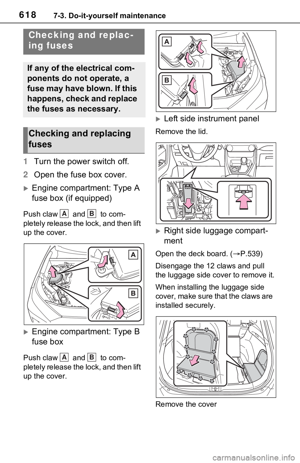 TOYOTA RAV4 HYBRID 2020 Owners Manual (in English) 6187-3. Do-it-yourself maintenance
1Turn the power switch off.
2 Open the fuse box cover.
Engine compartment: Type A
fuse box (if equipped)
Push claw and to com-
pletely release the lock, and TOYOTA RAV4 HYBRID 2020 Owners Manual (in English) 6187-3. Do-it-yourself maintenance
1Turn the power switch off.
2 Open the fuse box cover.
Engine compartment: Type A
fuse box (if equipped)
Push claw and to com-
pletely release the lock, and
