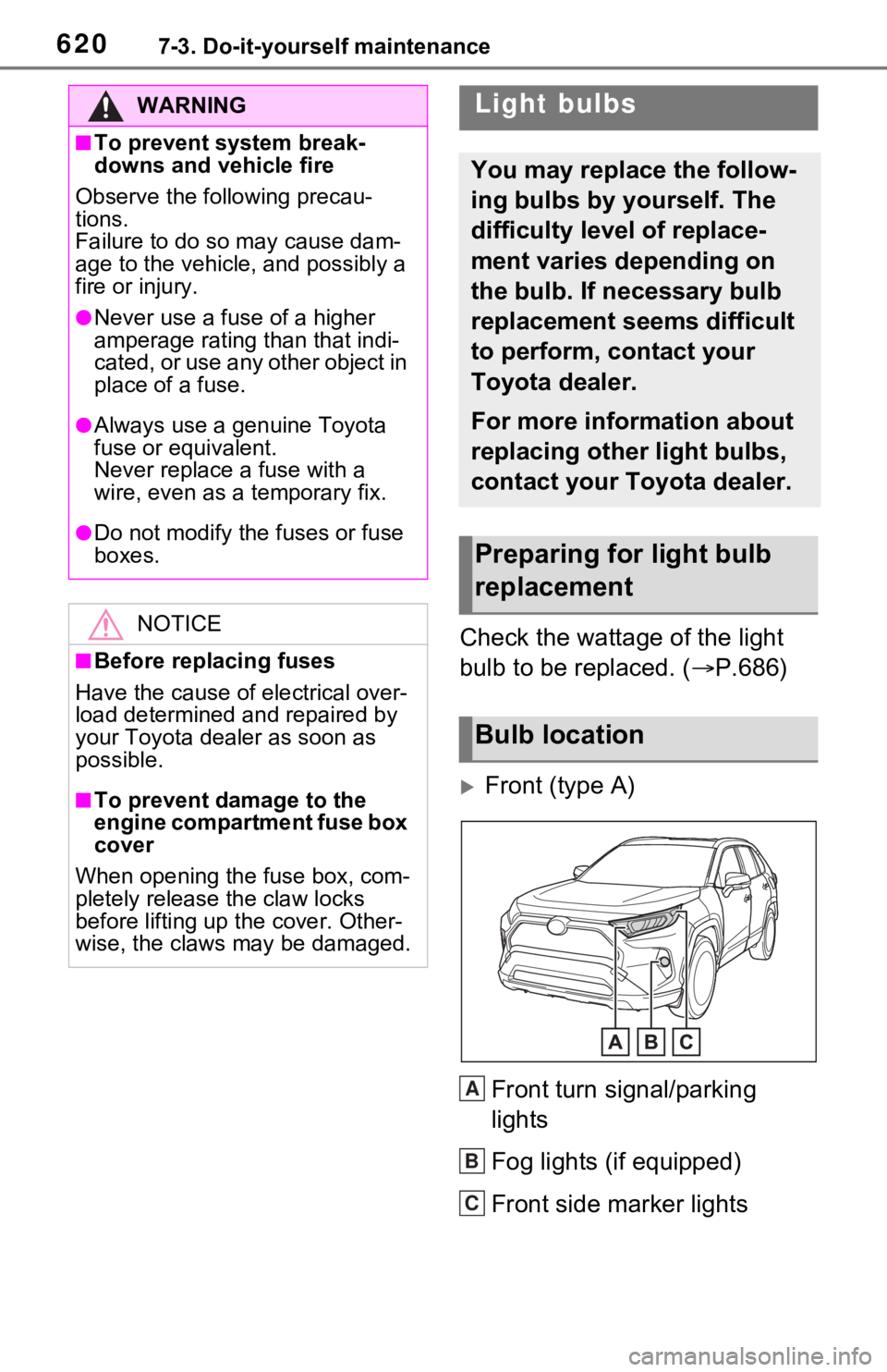 TOYOTA RAV4 HYBRID 2020 Owners Manual (in English) 6207-3. Do-it-yourself maintenance
Check the wattage of the light
bulb to be replaced. ( P.686)
Front (type A)
Front turn signal/parking
lights
Fog lights (if equipped)
Front side marker light TOYOTA RAV4 HYBRID 2020 Owners Manual (in English) 6207-3. Do-it-yourself maintenance
Check the wattage of the light
bulb to be replaced. ( P.686)
Front (type A)
Front turn signal/parking
lights
Fog lights (if equipped)
Front side marker light