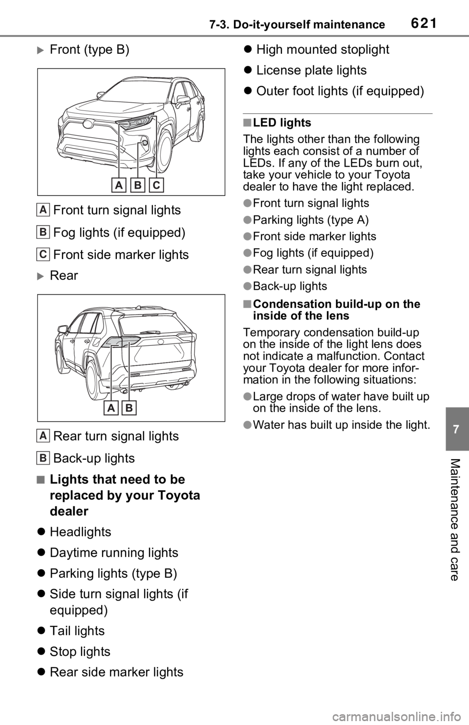 TOYOTA RAV4 HYBRID 2020 Owners Manual (in English) 6217-3. Do-it-yourself maintenance
7
Maintenance and care
Front (type B)Front turn signal lights
Fog lights (if equipped)
Front side marker lights
RearRear turn signal lights
Back-up lights
■L TOYOTA RAV4 HYBRID 2020 Owners Manual (in English) 6217-3. Do-it-yourself maintenance
7
Maintenance and care
Front (type B)Front turn signal lights
Fog lights (if equipped)
Front side marker lights
RearRear turn signal lights
Back-up lights
■L