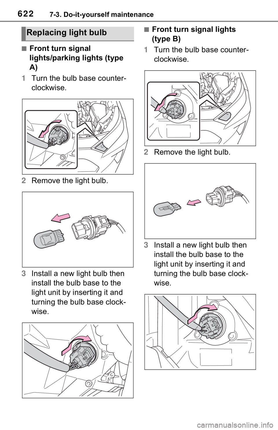 TOYOTA RAV4 HYBRID 2020  Owners Manual (in English) 6227-3. Do-it-yourself maintenance
■Front turn signal 
lights/parking lights (type 
A)
1 Turn the bulb base counter-
clockwise.
2 Remove the light bulb.
3 Install a new light bulb then 
install the 