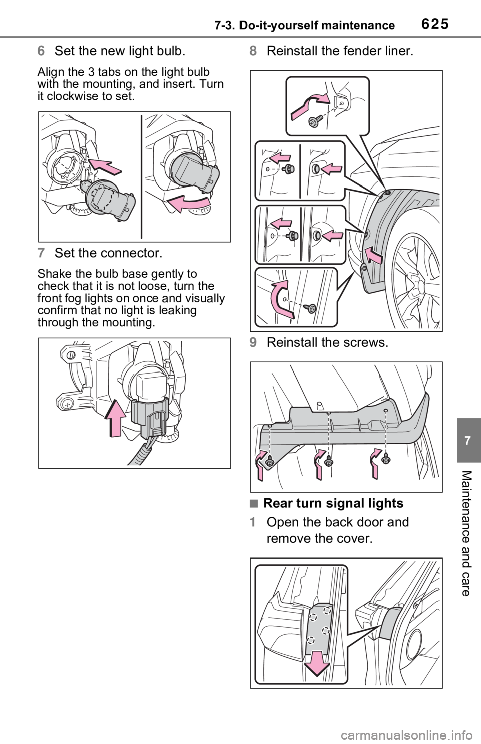 TOYOTA RAV4 HYBRID 2020  Owners Manual (in English) 6257-3. Do-it-yourself maintenance
7
Maintenance and care
6Set the new light bulb.
Align the 3 tabs on the light bulb 
with the mounting,  and insert. Turn 
it clockwise to set.
7 Set the connector.
S