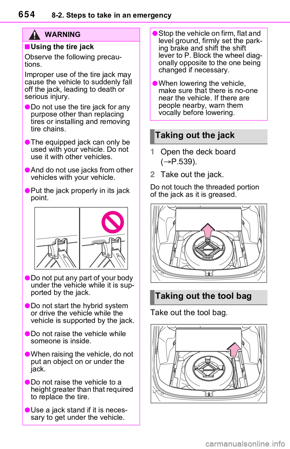 TOYOTA RAV4 HYBRID 2020 Owners Manual (in English) 6548-2. Steps to take in an emergency
1Open the deck board
( P.539).
2 Take out the jack.
Do not touch the threaded portion
of the jack as it is greased.
Take out the tool bag.
WARNING
■Using t TOYOTA RAV4 HYBRID 2020 Owners Manual (in English) 6548-2. Steps to take in an emergency
1Open the deck board
( P.539).
2 Take out the jack.
Do not touch the threaded portion
of the jack as it is greased.
Take out the tool bag.
WARNING
■Using t
