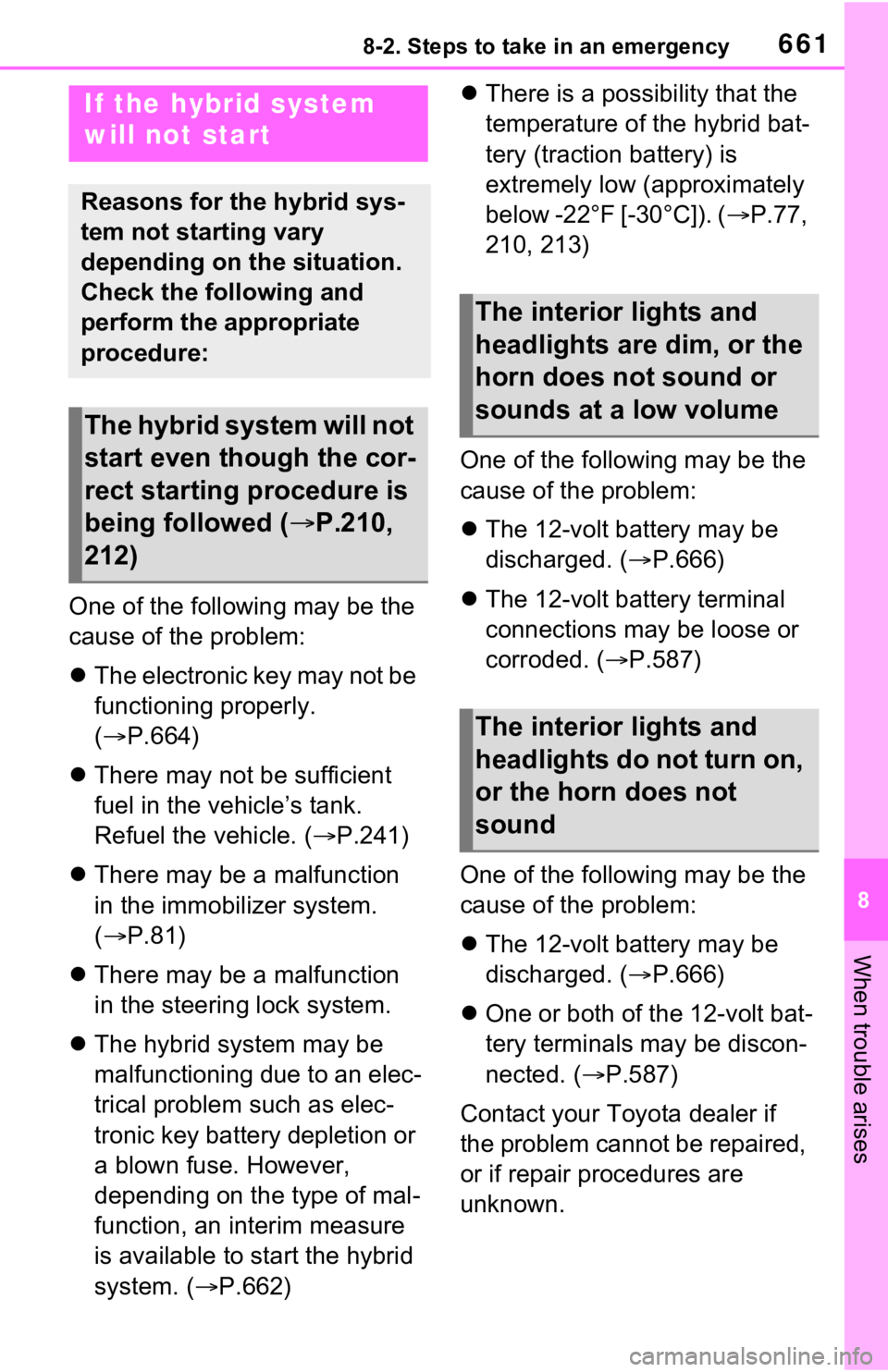 TOYOTA RAV4 HYBRID 2020 Owners Manual (in English) 6618-2. Steps to take in an emergency
8
When trouble arises
One of the following may be the
cause of the problem:
The electronic key may not be
functioning properly.
( P.664)
There may no TOYOTA RAV4 HYBRID 2020 Owners Manual (in English) 6618-2. Steps to take in an emergency
8
When trouble arises
One of the following may be the
cause of the problem:
The electronic key may not be
functioning properly.
( P.664)
There may no