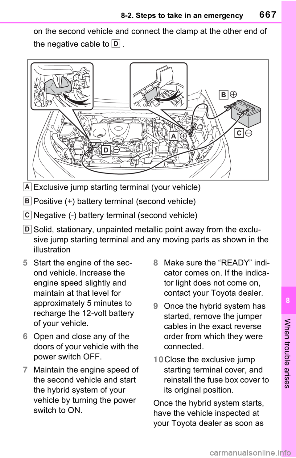 TOYOTA RAV4 HYBRID 2020 Owners Manual (in English) 6678-2. Steps to take in an emergency
8
When trouble arises
on the second vehicle and connect the clamp at the other end of
the negative cable to .
Exclusive jump starting terminal (your vehicle)
Po TOYOTA RAV4 HYBRID 2020 Owners Manual (in English) 6678-2. Steps to take in an emergency
8
When trouble arises
on the second vehicle and connect the clamp at the other end of
the negative cable to .
Exclusive jump starting terminal (your vehicle)
Po