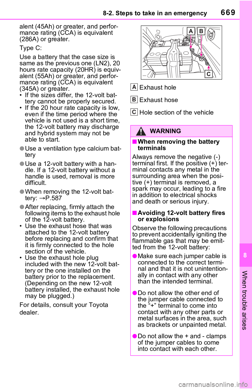 TOYOTA RAV4 HYBRID 2020 Owners Manual (in English) 6698-2. Steps to take in an emergency
8
When trouble arises
alent (45Ah) or greater, and perfor-
mance rating (CCA) is equivalent
(286A) or greater.
Type C:
Use a battery that the case size is
same TOYOTA RAV4 HYBRID 2020 Owners Manual (in English) 6698-2. Steps to take in an emergency
8
When trouble arises
alent (45Ah) or greater, and perfor-
mance rating (CCA) is equivalent
(286A) or greater.
Type C:
Use a battery that the case size is
same