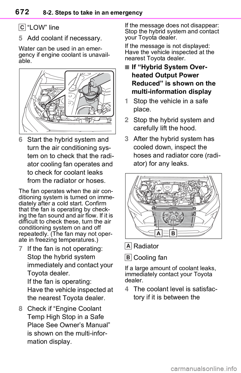 TOYOTA RAV4 HYBRID 2020 Owners Manual (in English) 6728-2. Steps to take in an emergency
“LOW” line
5 Add coolant if necessary.
Water can be us ed in an emer-
gency if engine coolant is unavail-
able.
6 Start the hybrid system and
turn the air co TOYOTA RAV4 HYBRID 2020 Owners Manual (in English) 6728-2. Steps to take in an emergency
“LOW” line
5 Add coolant if necessary.
Water can be us ed in an emer-
gency if engine coolant is unavail-
able.
6 Start the hybrid system and
turn the air co