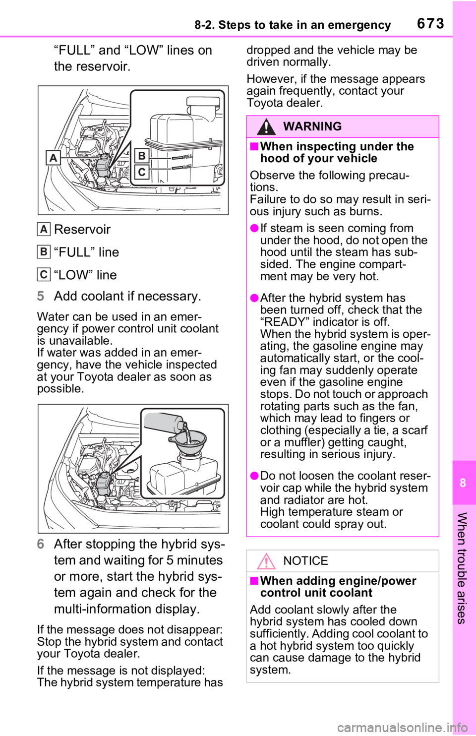 TOYOTA RAV4 HYBRID 2020 Owners Manual (in English) 6738-2. Steps to take in an emergency
8
When trouble arises
“FULL” and “LOW” lines on
the reservoir.
Reservoir
“FULL” line
“LOW” line
5 Add coolant if necessary.
Water can be us ed in TOYOTA RAV4 HYBRID 2020 Owners Manual (in English) 6738-2. Steps to take in an emergency
8
When trouble arises
“FULL” and “LOW” lines on
the reservoir.
Reservoir
“FULL” line
“LOW” line
5 Add coolant if necessary.
Water can be us ed in