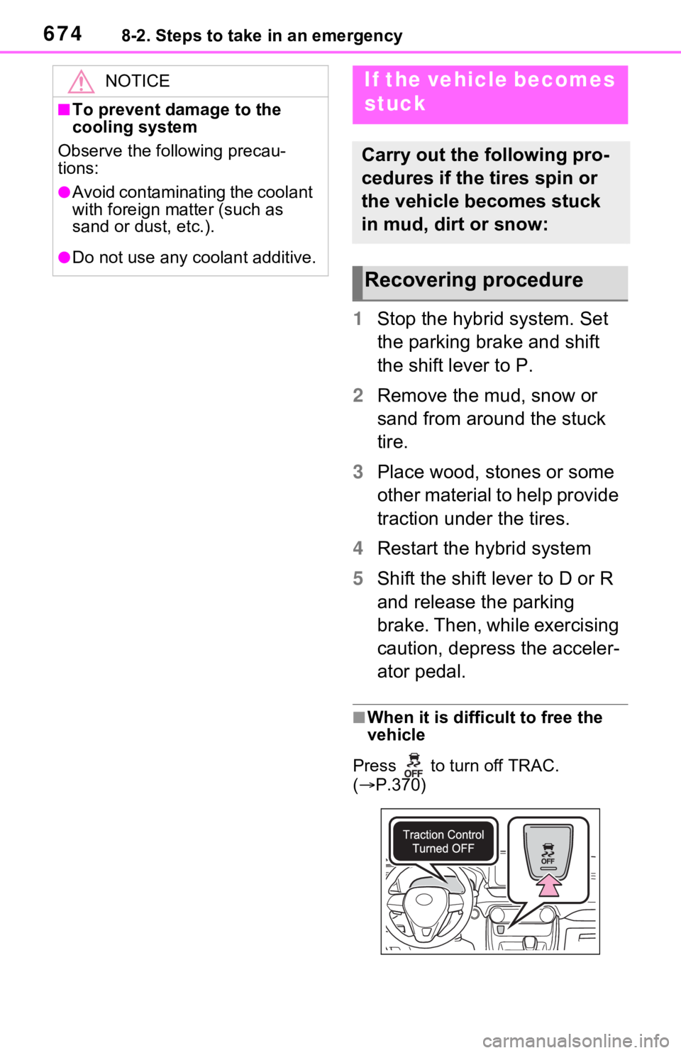 TOYOTA RAV4 HYBRID 2020 Owners Manual (in English) 6748-2. Steps to take in an emergency
1Stop the hybrid system. Set
the parking brake and shift
the shift lever to P.
2 Remove the mud, snow or
sand from around the stuck
tire.
3 Place wood, stones TOYOTA RAV4 HYBRID 2020 Owners Manual (in English) 6748-2. Steps to take in an emergency
1Stop the hybrid system. Set
the parking brake and shift
the shift lever to P.
2 Remove the mud, snow or
sand from around the stuck
tire.
3 Place wood, stones