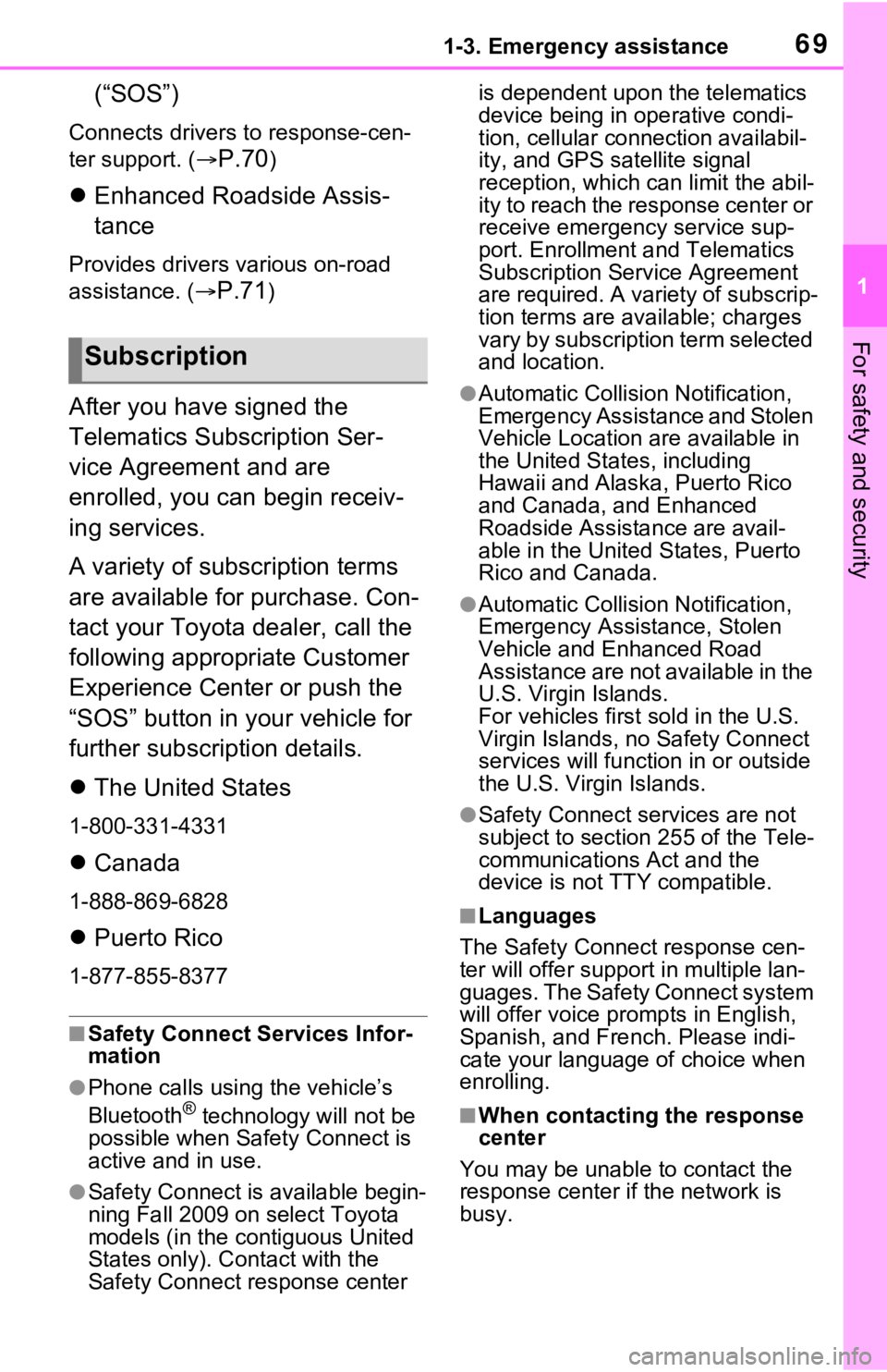 TOYOTA RAV4 HYBRID 2020  Owners Manual (in English) 691-3. Emergency assistance
1
For safety and security
(“SOS”)
Connects drivers to response-cen-
ter support. (
P.70)
Enhanced Roadside Assis-
tance
Provides drivers various on-road 
assistan