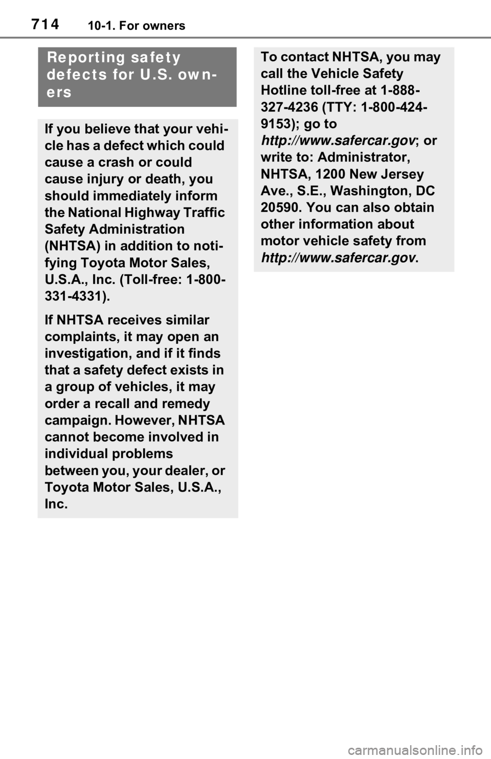 TOYOTA RAV4 HYBRID 2020 Owners Manual (in English) 71410-1. For owners
10-1.For owners
Reporting safety
defects for U.S. own-
ers
If you believe that your vehi-
cle has a defect which could
cause a crash or could
cause injury or death, you
should TOYOTA RAV4 HYBRID 2020 Owners Manual (in English) 71410-1. For owners
10-1.For owners
Reporting safety
defects for U.S. own-
ers
If you believe that your vehi-
cle has a defect which could
cause a crash or could
cause injury or death, you
should