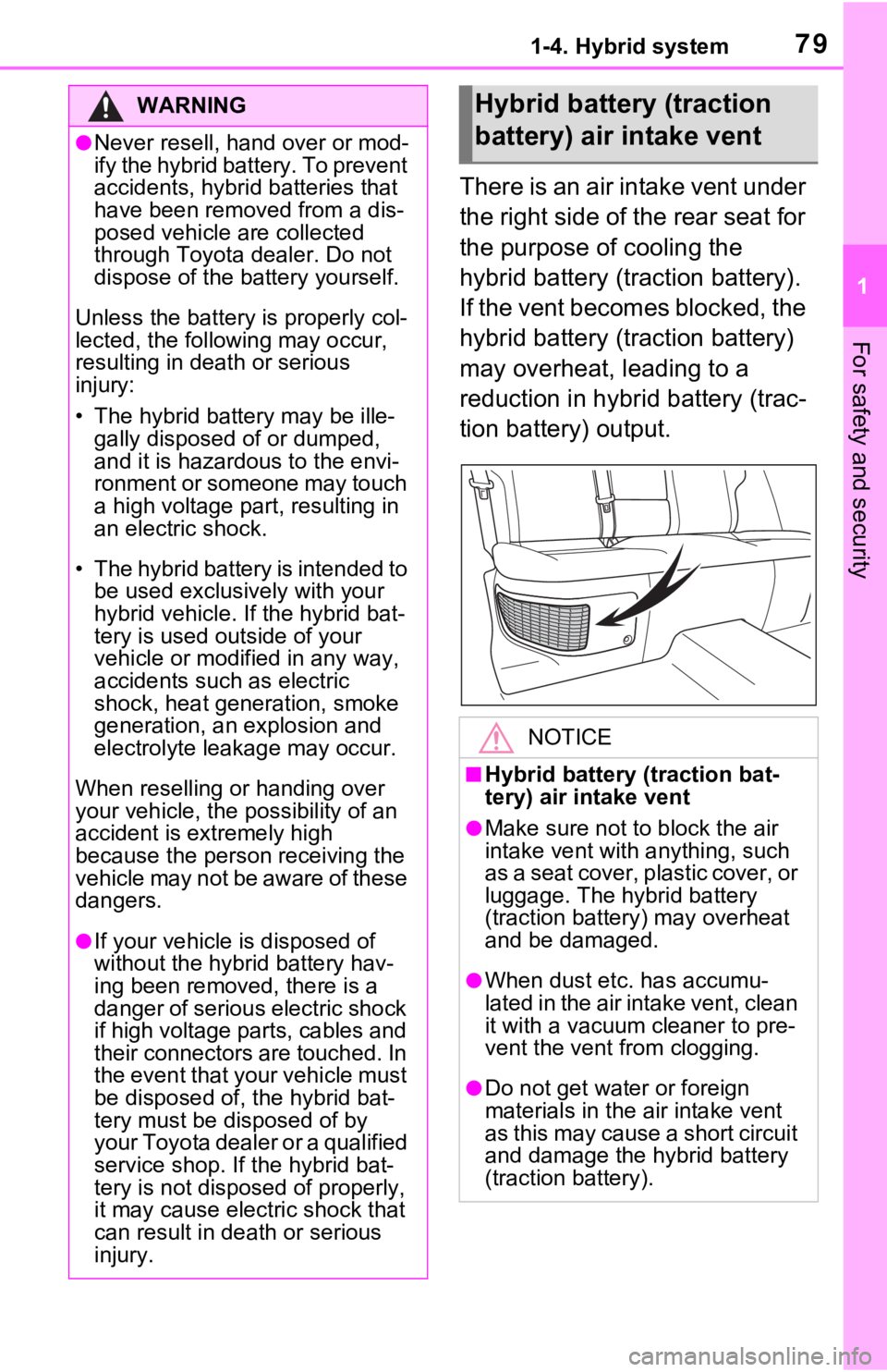 TOYOTA RAV4 HYBRID 2020 (in English) Manual PDF 791-4. Hybrid system
1
For safety and security
There is an air intake vent under
the right side of the rear seat for
the purpose of cooling the
hybrid battery (traction battery).
If the vent becom TOYOTA RAV4 HYBRID 2020 (in English) Manual PDF 791-4. Hybrid system
1
For safety and security
There is an air intake vent under
the right side of the rear seat for
the purpose of cooling the
hybrid battery (traction battery).
If the vent becom
