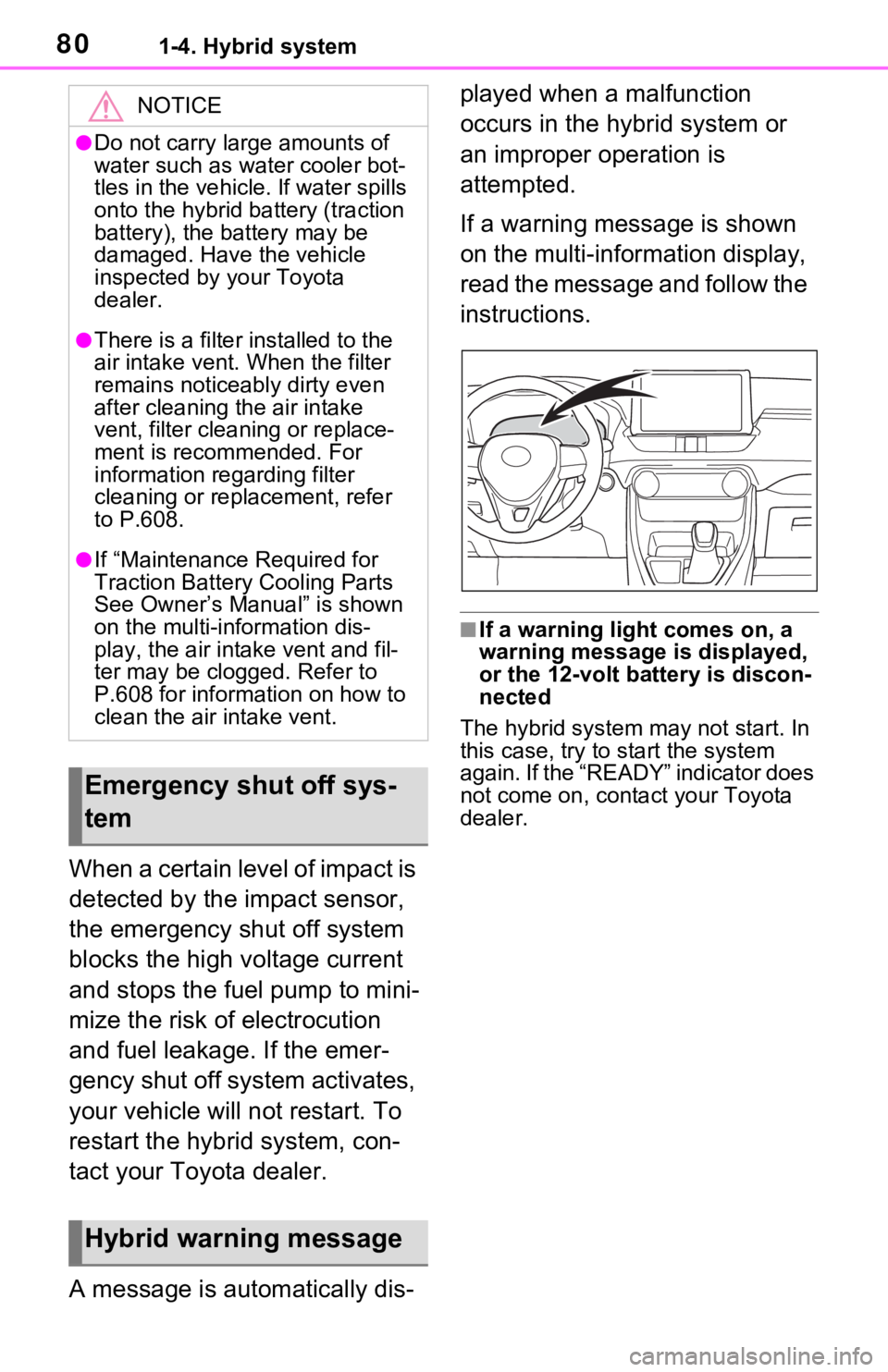 TOYOTA RAV4 HYBRID 2020 (in English) Manual PDF 801-4. Hybrid system
When a certain level of impact is
detected by the impact sensor,
the emergency shut off system
blocks the high voltage current
and stops the fuel pump to mini-
mize the risk o TOYOTA RAV4 HYBRID 2020 (in English) Manual PDF 801-4. Hybrid system
When a certain level of impact is
detected by the impact sensor,
the emergency shut off system
blocks the high voltage current
and stops the fuel pump to mini-
mize the risk o