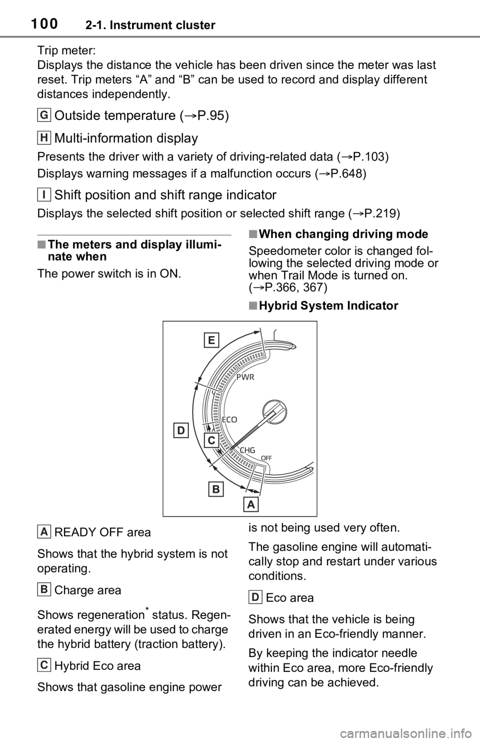 TOYOTA RAV4 HYBRID 2020 Owners Manual (in English) 1002-1. Instrument cluster
Trip meter:
Displays the distance the vehicle has been driven since the meter was last
reset. Trip meters “A” and “B” c an be used to record and display different
TOYOTA RAV4 HYBRID 2020 Owners Manual (in English) 1002-1. Instrument cluster
Trip meter:
Displays the distance the vehicle has been driven since the meter was last
reset. Trip meters “A” and “B” c an be used to record and display different