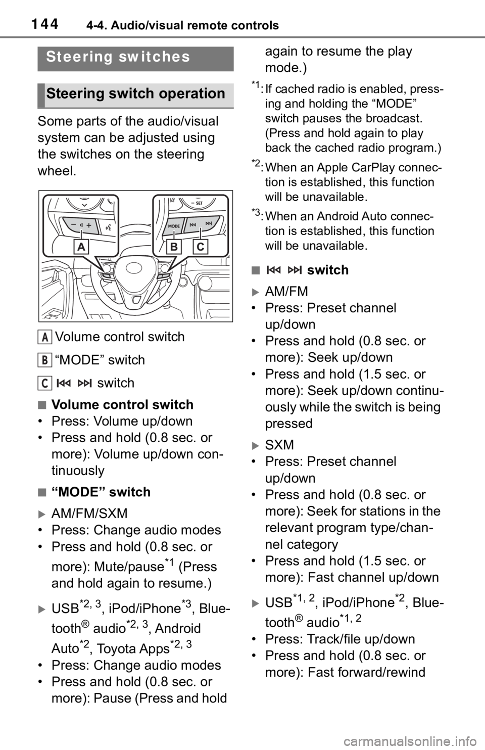 TOYOTA RAV4 HYBRID 2020  Accessories, Audio & Navigation (in English) 1444-4. Audio/visual remote controls
4-4.Audio/visual remote controls 
Some parts of the audio/visual 
system can be adjusted using 
the switches on the steering 
wheel.Volume control switch
“MODE�