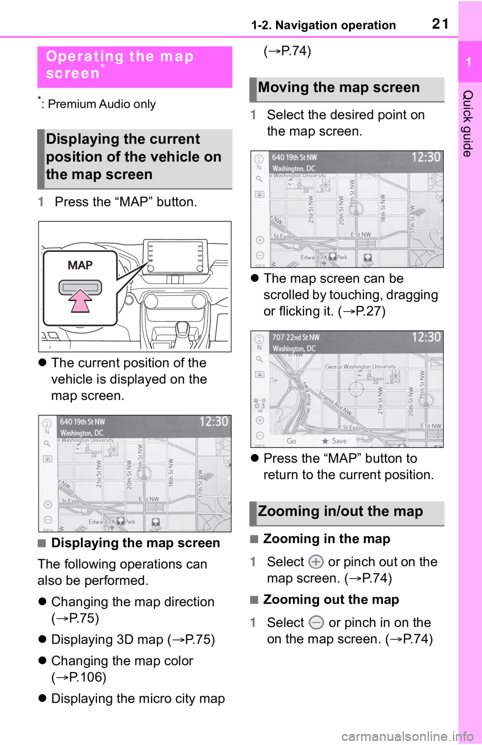 TOYOTA RAV4 HYBRID 2020 Accessories, Audio & Navigation (in English) 211-2. Navigation operation
1
Quick guide
1-2.Navigation operation
*: Premium Audio only
1Press the “MAP” button.
The current position of the
vehicle is displayed on the
map screen.
■Displ TOYOTA RAV4 HYBRID 2020 Accessories, Audio & Navigation (in English) 211-2. Navigation operation
1
Quick guide
1-2.Navigation operation
*: Premium Audio only
1Press the “MAP” button.
The current position of the
vehicle is displayed on the
map screen.
■Displ