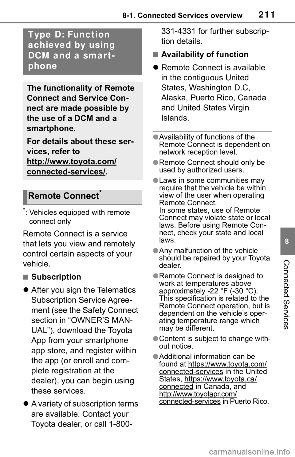 TOYOTA RAV4 HYBRID 2020  Accessories, Audio & Navigation (in English) 2118-1. Connected Services overview
8
Connected Services
*: Vehicles equipped with remote connect only
Remote Connect is a service 
that lets you view and remotely 
control certain aspects of your 
ve