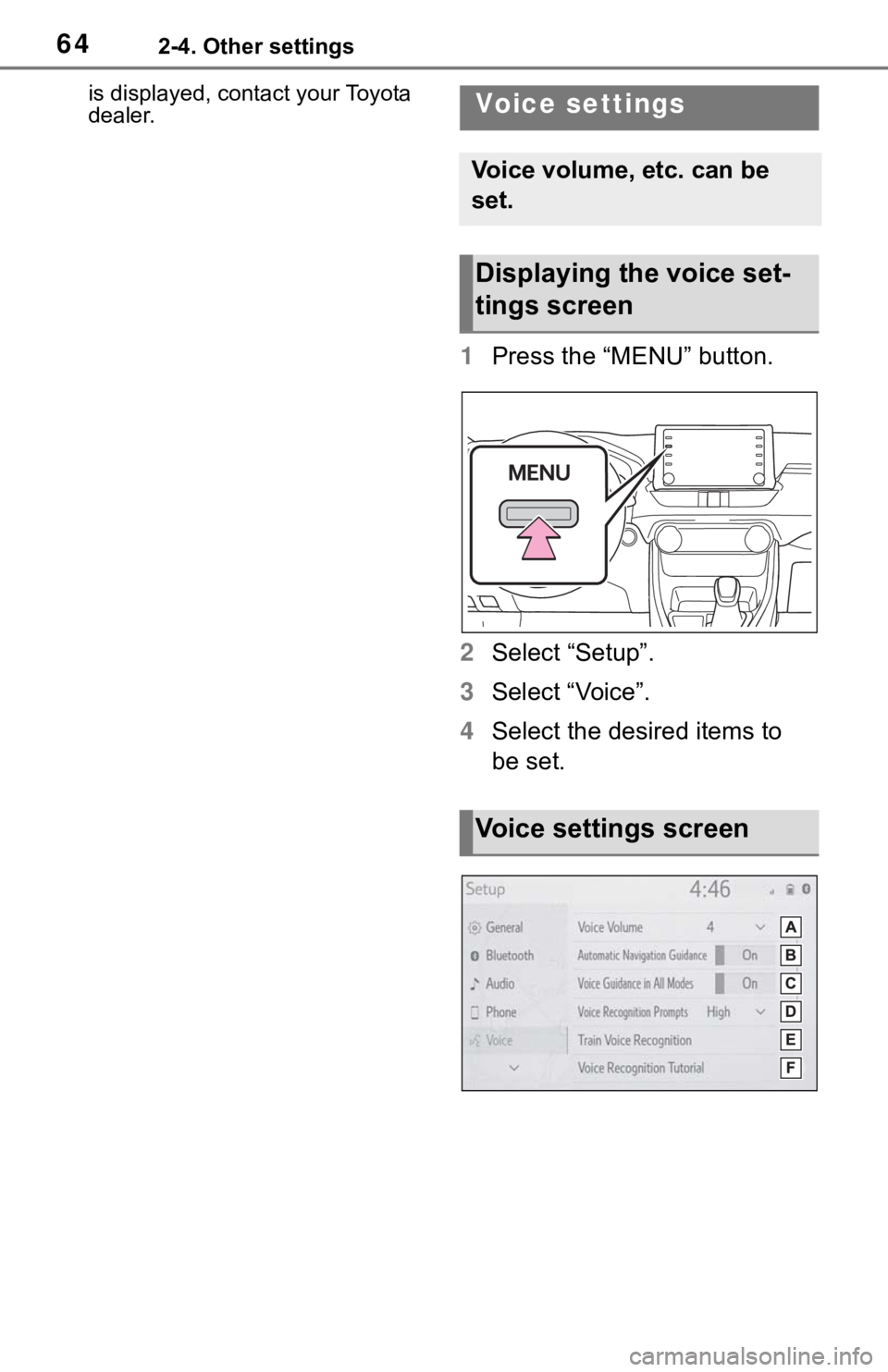 TOYOTA RAV4 HYBRID 2020 Accessories, Audio & Navigation (in English) 642-4. Other settings
is displayed, contact your Toyota
dealer.
1Press the “MENU” button.
2 Select “Setup”.
3 Select “Voice”.
4 Select the desired items to
be set.
Vo ic e s e t ti n g TOYOTA RAV4 HYBRID 2020 Accessories, Audio & Navigation (in English) 642-4. Other settings
is displayed, contact your Toyota
dealer.
1Press the “MENU” button.
2 Select “Setup”.
3 Select “Voice”.
4 Select the desired items to
be set.
Vo ic e s e t ti n g