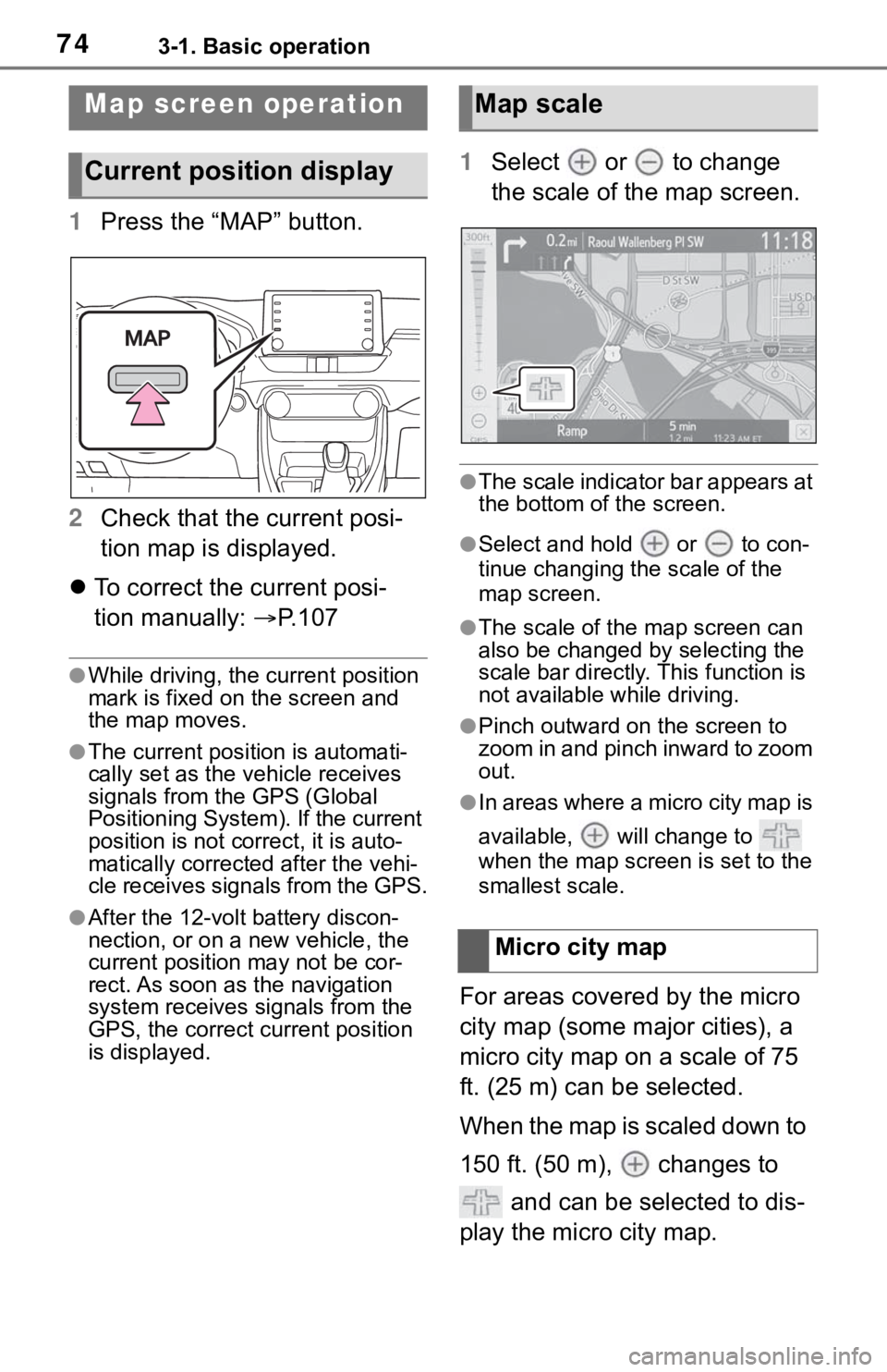 TOYOTA RAV4 HYBRID 2020 Accessories, Audio & Navigation (in English) 743-1. Basic operation
1Press the “MAP” button.
2 Check that the current posi-
tion map is displayed.
To correct the current posi-
tion manually: P.107
●While driving, the cu rrent posit TOYOTA RAV4 HYBRID 2020 Accessories, Audio & Navigation (in English) 743-1. Basic operation
1Press the “MAP” button.
2 Check that the current posi-
tion map is displayed.
To correct the current posi-
tion manually: P.107
●While driving, the cu rrent posit