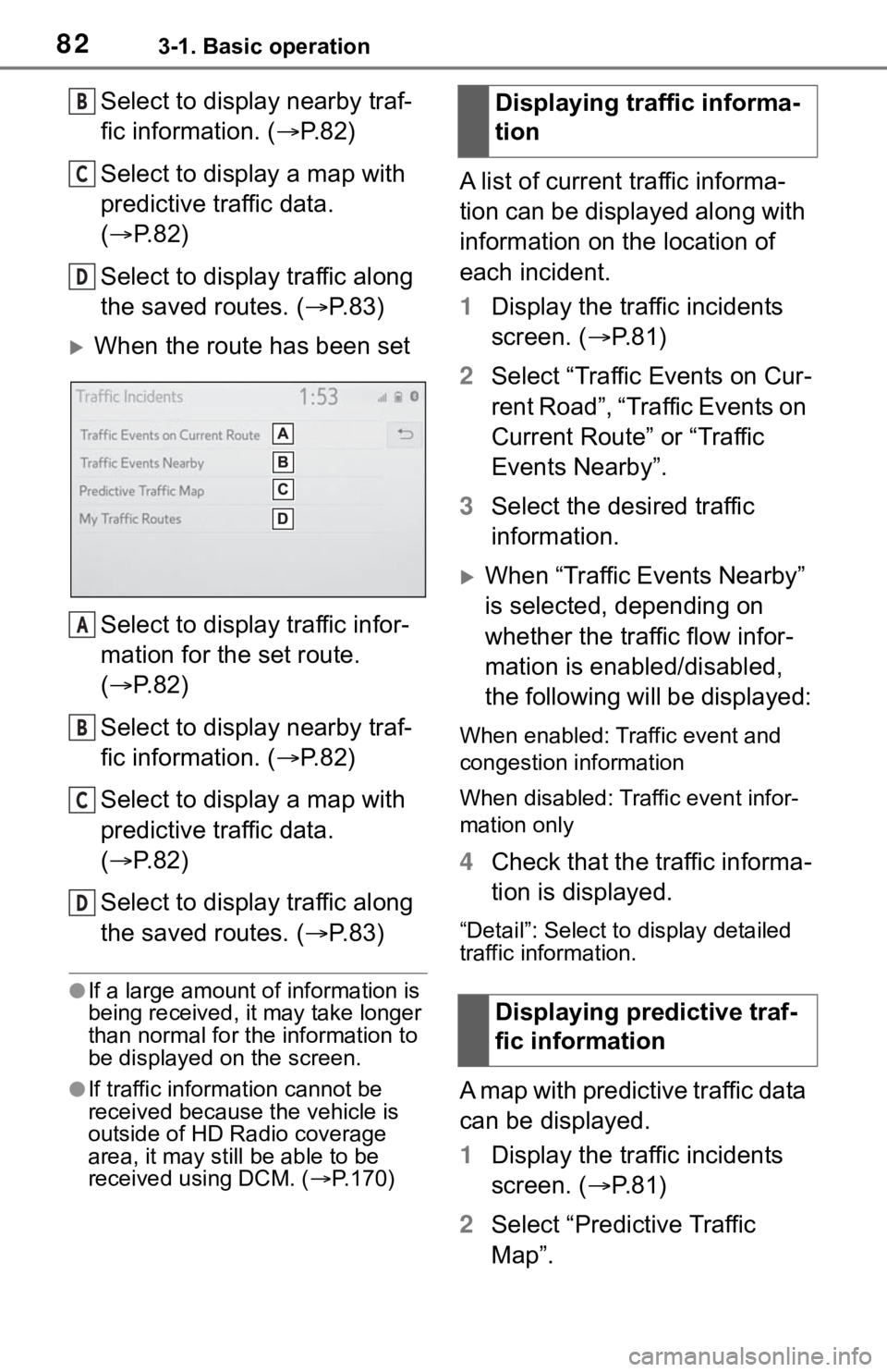 TOYOTA RAV4 HYBRID 2020 Accessories, Audio & Navigation (in English) 823-1. Basic operation
Select to display nearby traf-
fic information. (P.82)
Select to display a map with
predictive traffic data.
( P. 8 2 )
Select to display traffic along
the saved routes TOYOTA RAV4 HYBRID 2020 Accessories, Audio & Navigation (in English) 823-1. Basic operation
Select to display nearby traf-
fic information. (P.82)
Select to display a map with
predictive traffic data.
( P. 8 2 )
Select to display traffic along
the saved routes